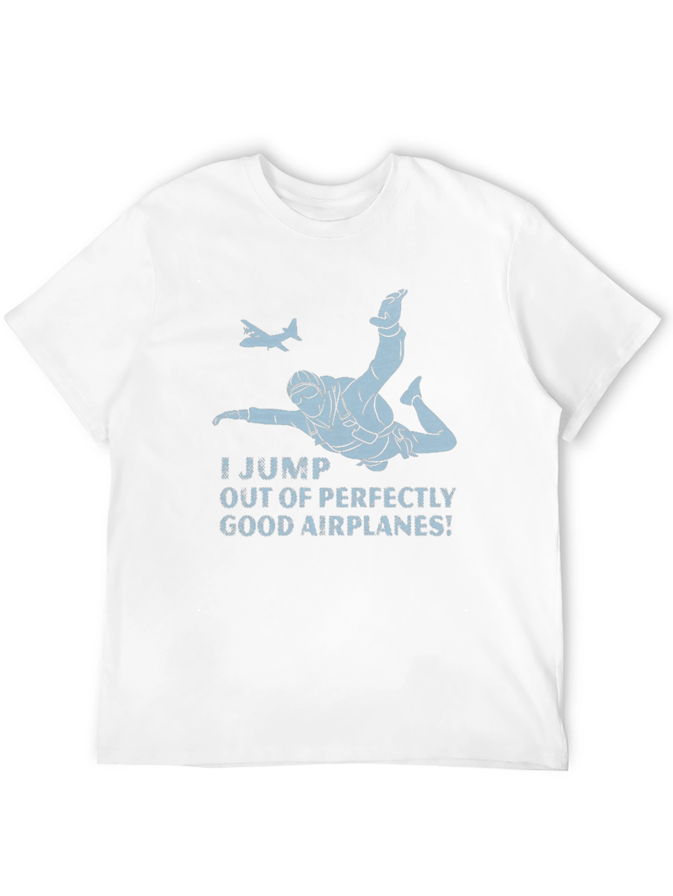 Skydiving T-Shirt - I Jump Out of Good Airplanes
