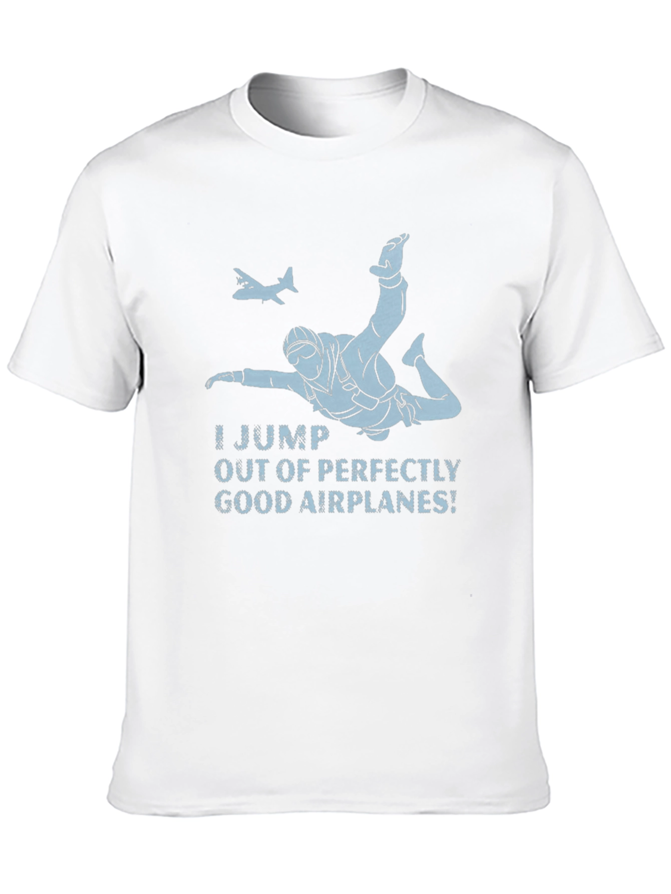 Skydiving T-Shirt - I Jump Out of Good Airplanes