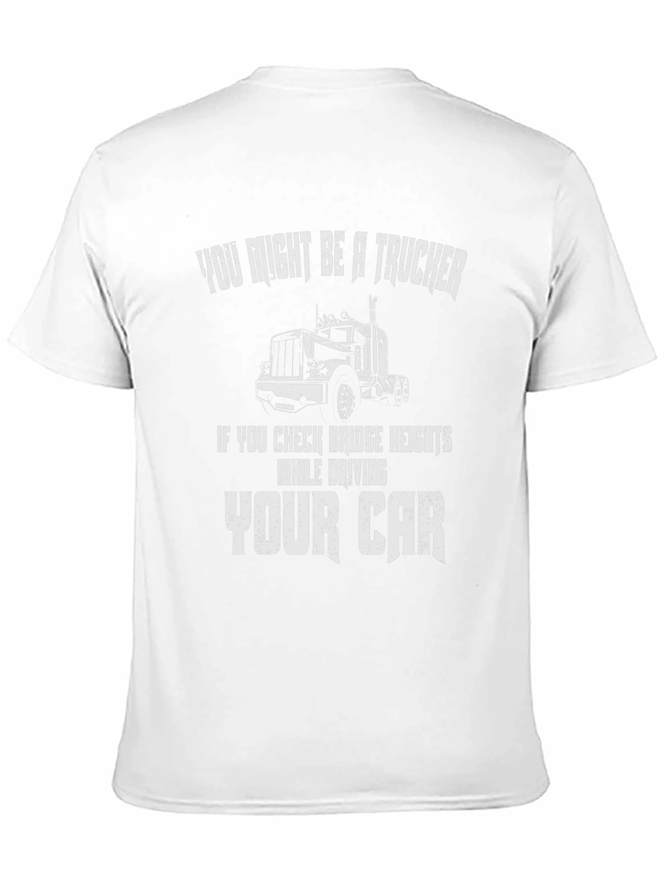 Trucker T-Shirt: Check Bridge Heights While Driving Car!