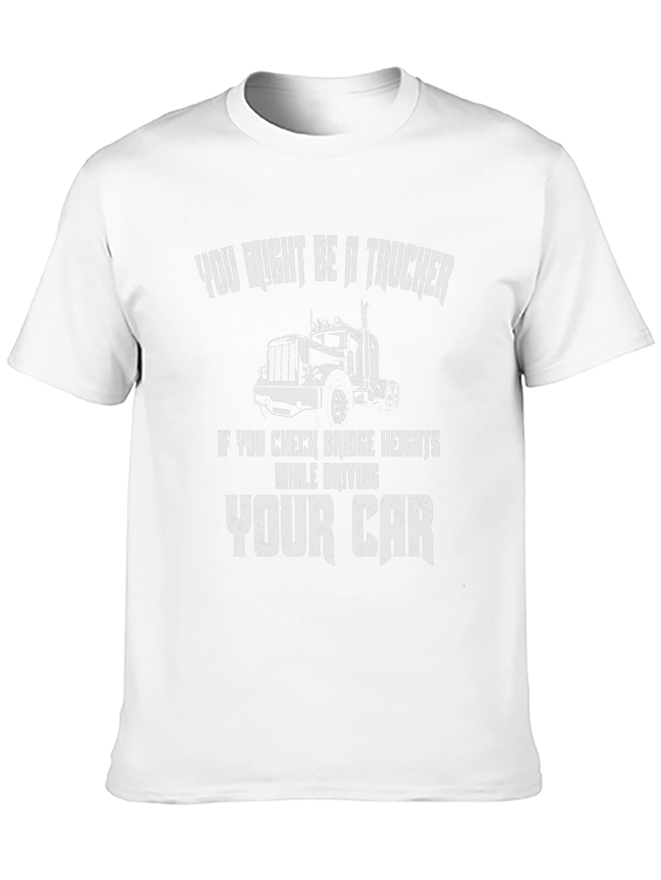 Trucker T-Shirt: Check Bridge Heights While Driving Car!