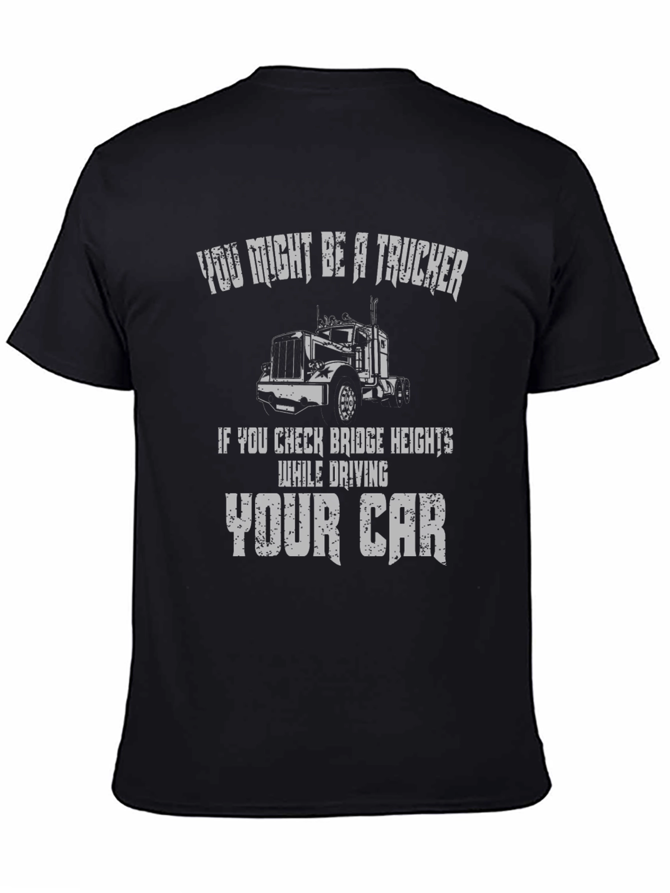 Trucker T-Shirt: Check Bridge Heights While Driving Car!