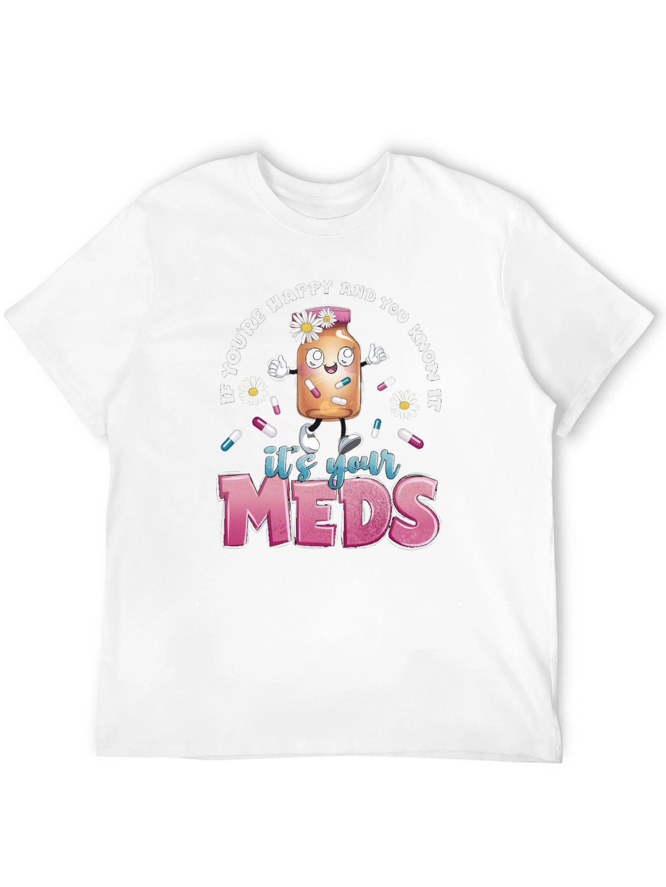 Its Your Meds Graphic T-Shirt - Funny Therapy Tee