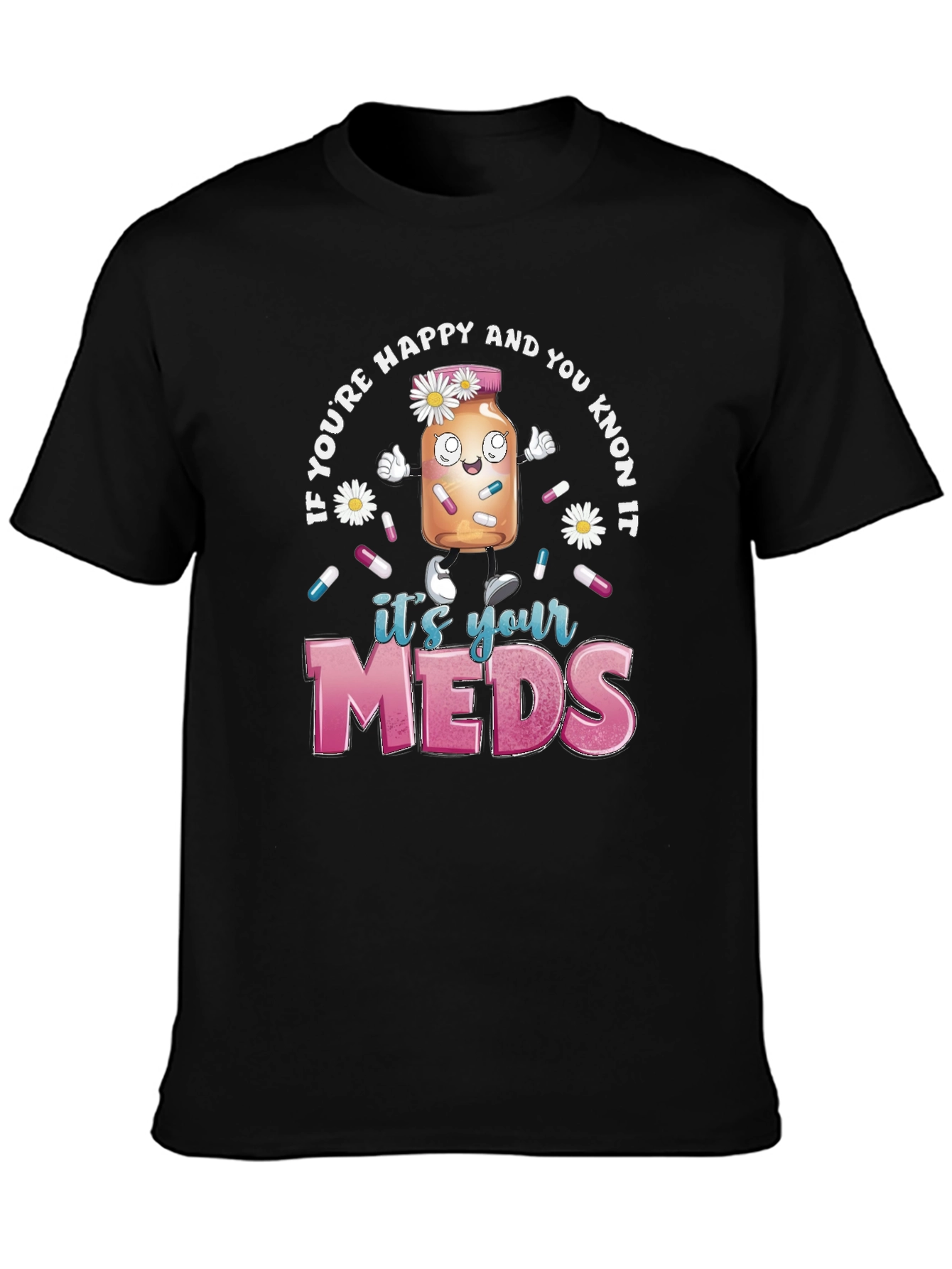 Its Your Meds Graphic T-Shirt - Funny Therapy Tee