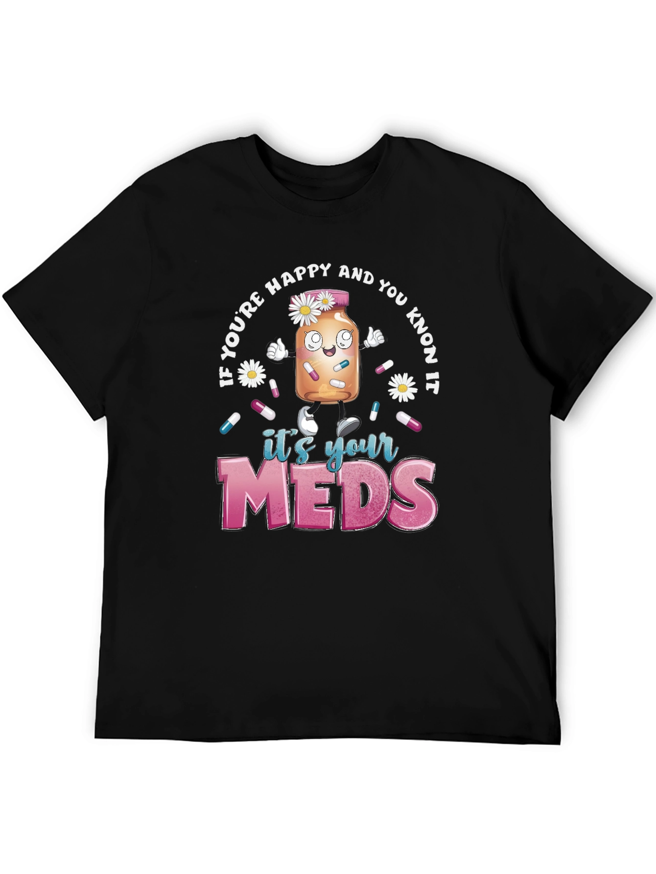 Its Your Meds Graphic T-Shirt - Funny Therapy Tee