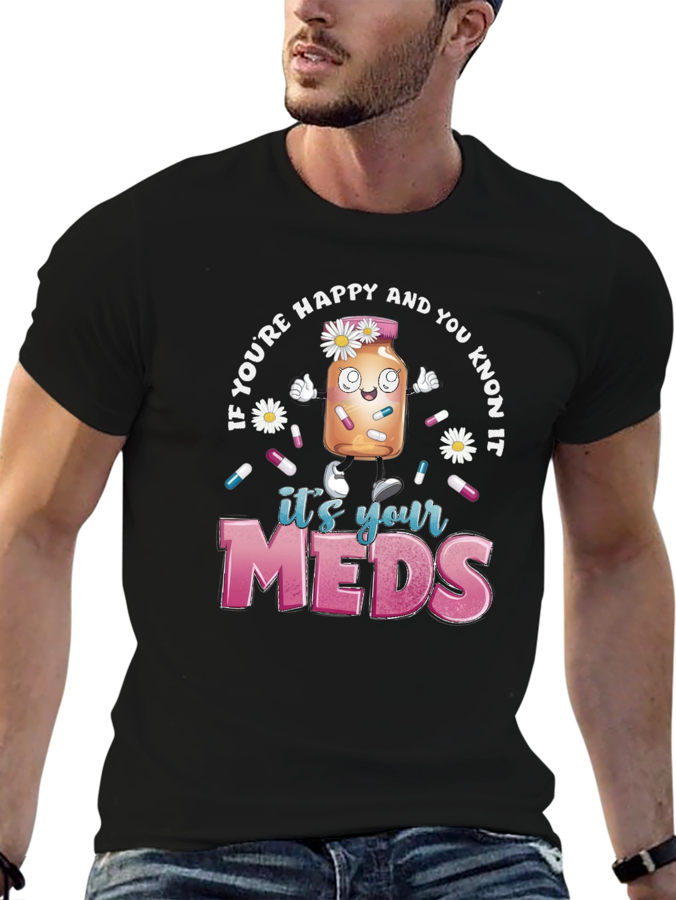 Its Your Meds Graphic T-Shirt - Funny Therapy Tee