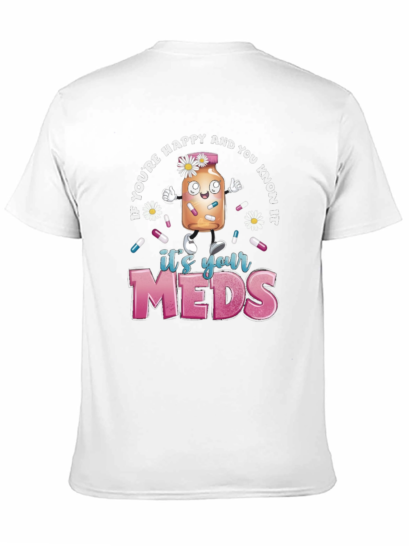 Its Your Meds Graphic T-Shirt - Funny Therapy Tee