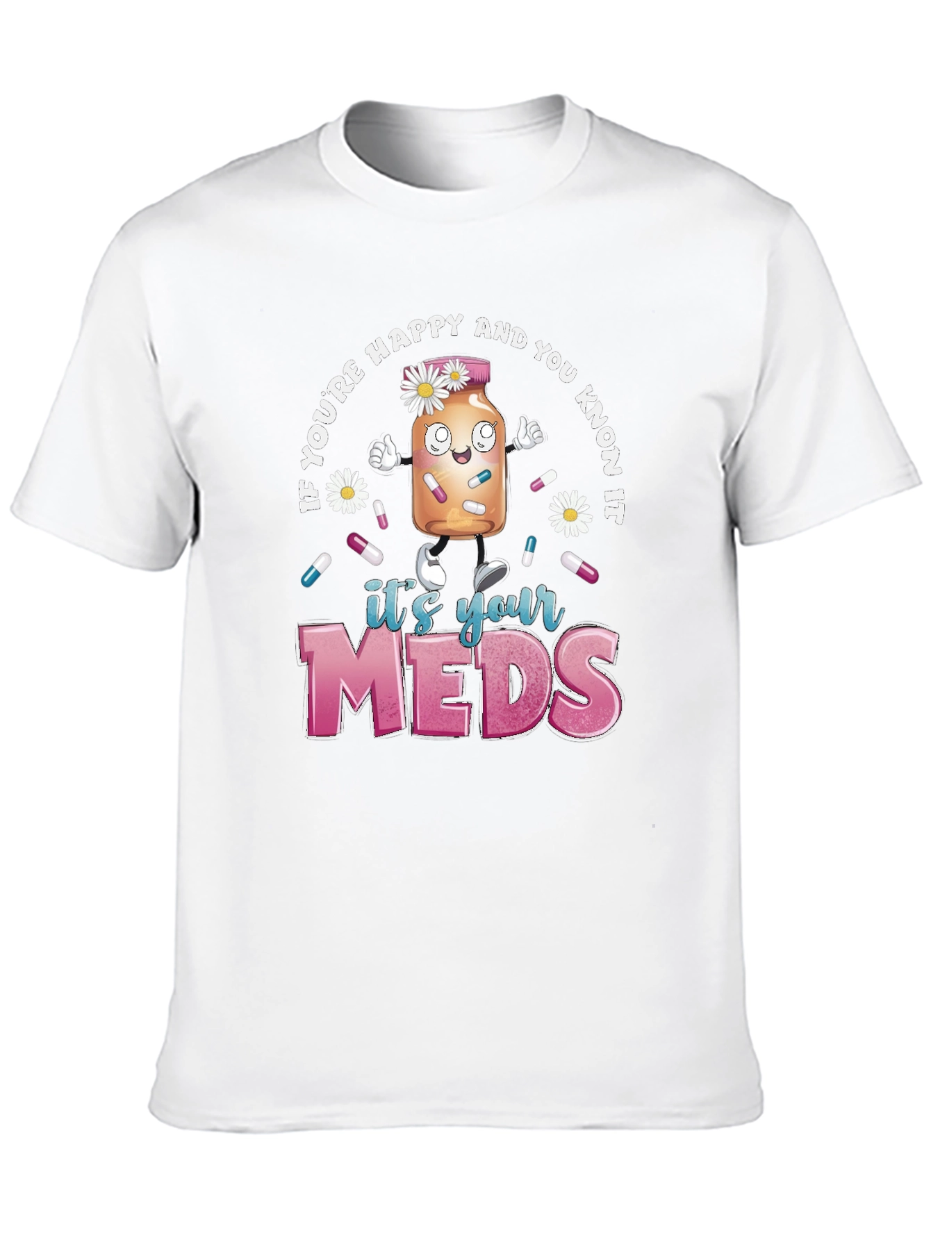Its Your Meds Graphic T-Shirt - Funny Therapy Tee