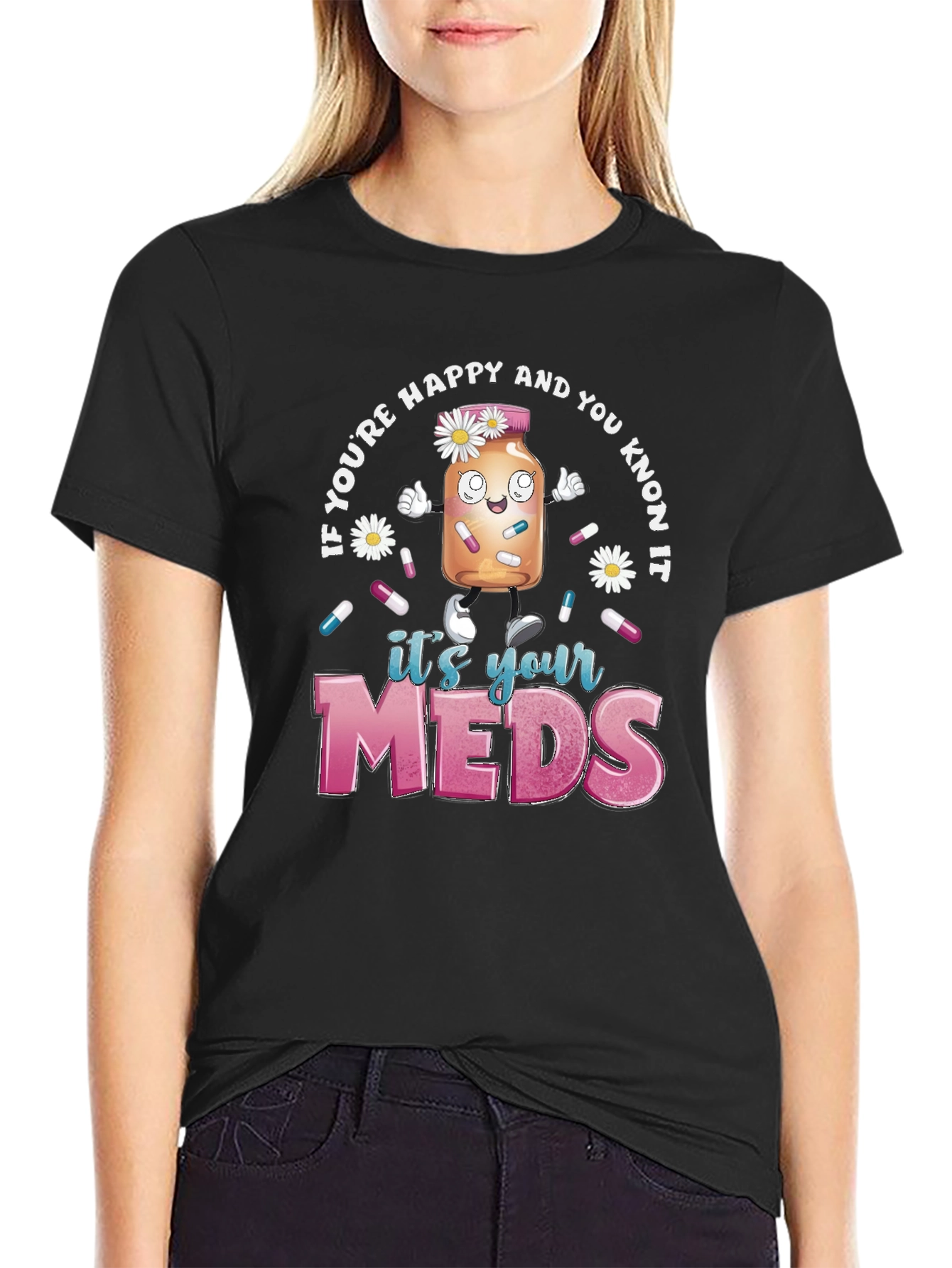 Its Your Meds Graphic T-Shirt - Funny Therapy Tee