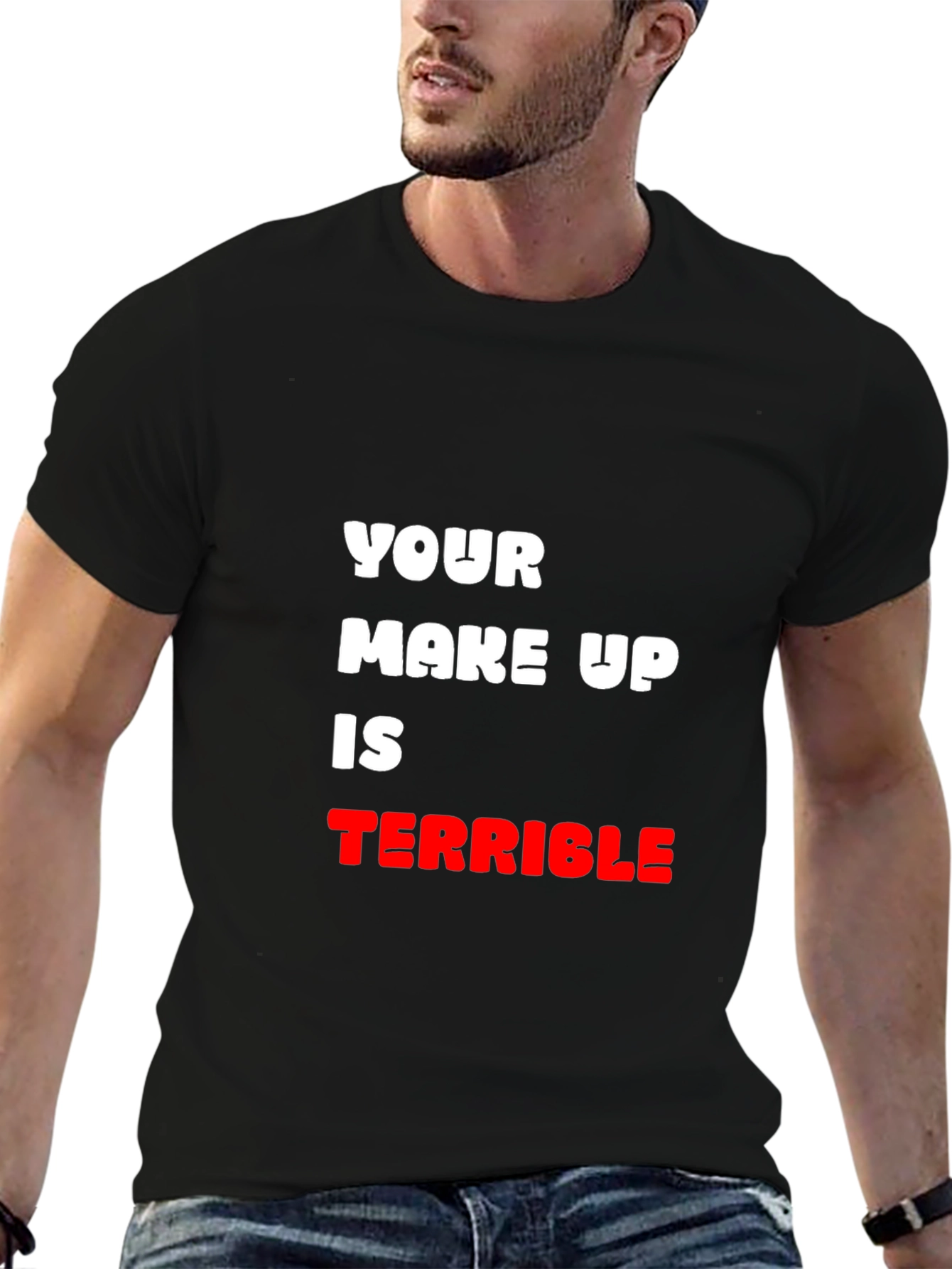 Humorous T-Shirt: Your Make Up Is Terrible
