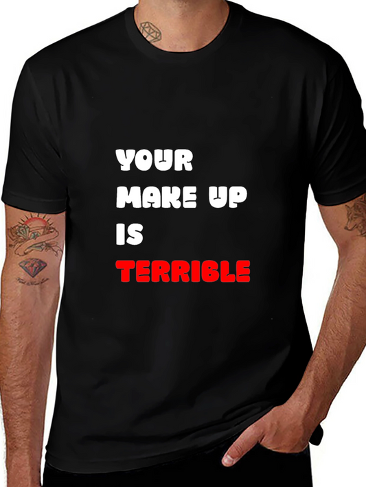 Humorous T-Shirt: Your Make Up Is Terrible