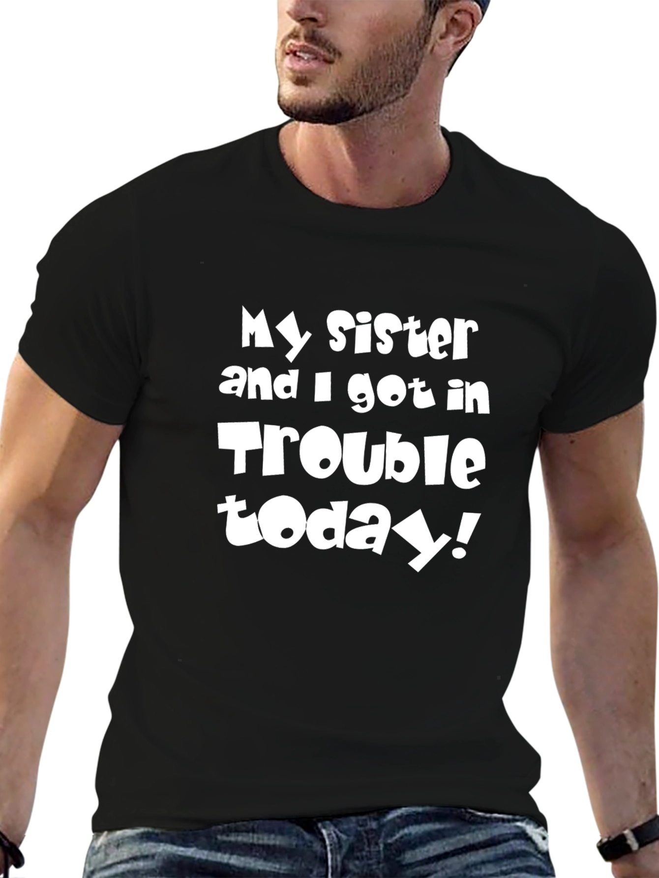 My Sister & I Got in Trouble Today T-Shirt