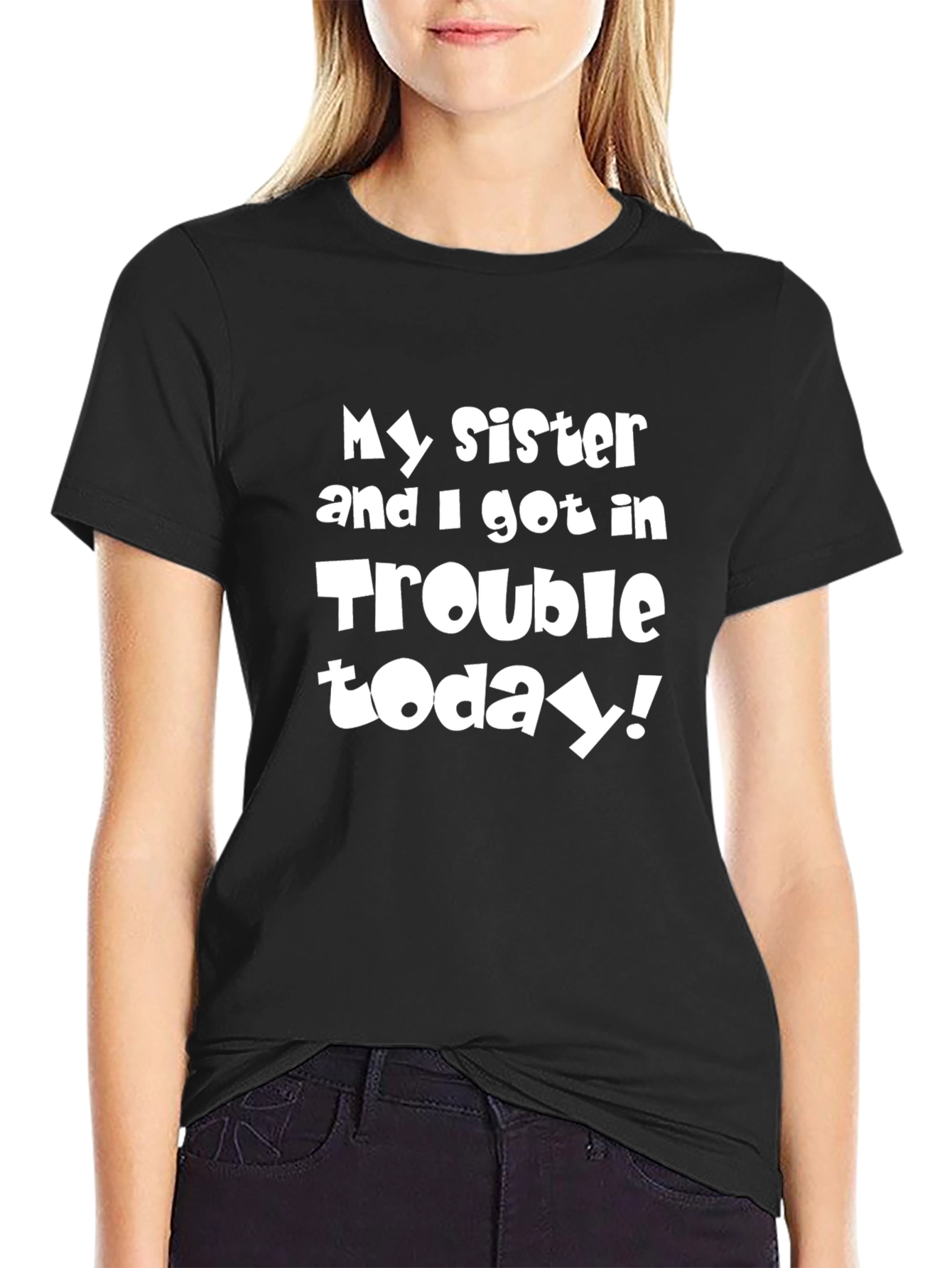 My Sister & I Got in Trouble Today T-Shirt