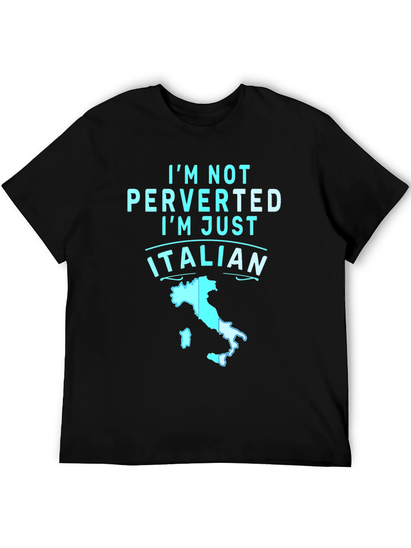 Im Not Perverted Im Just Italian T-Shirt