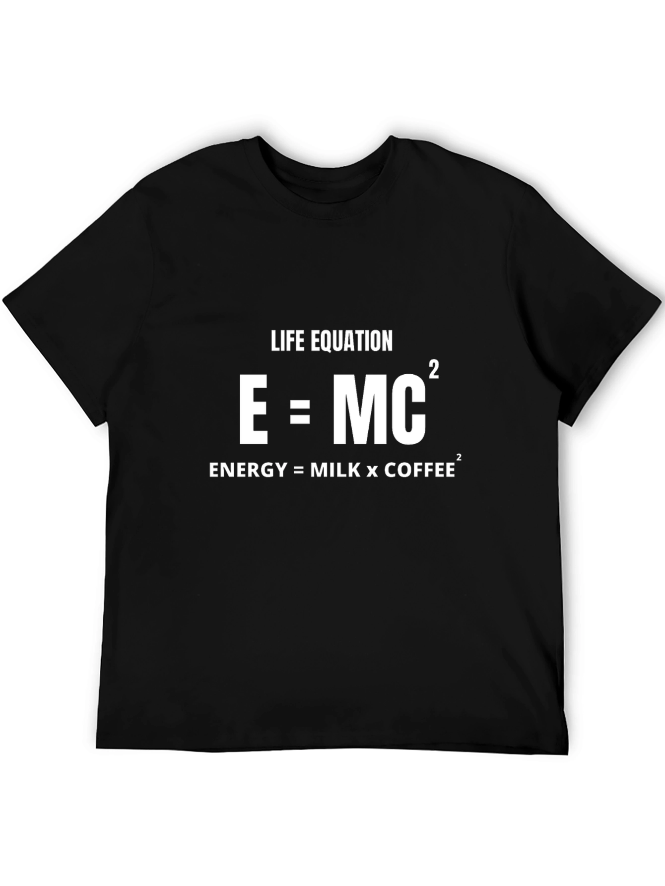 Life Equation: Energy = Milk x Coffee T-Shirt