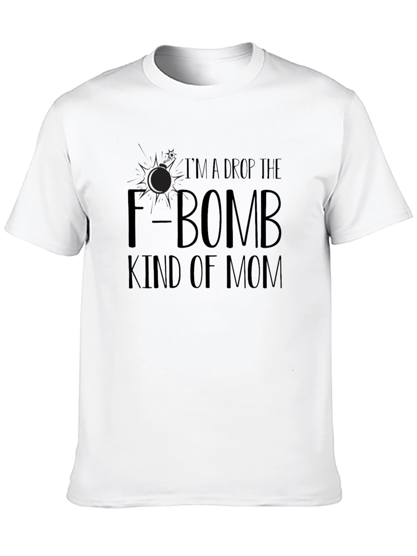 Im A Drop The F-Bomb Kind of Mom T-Shirt