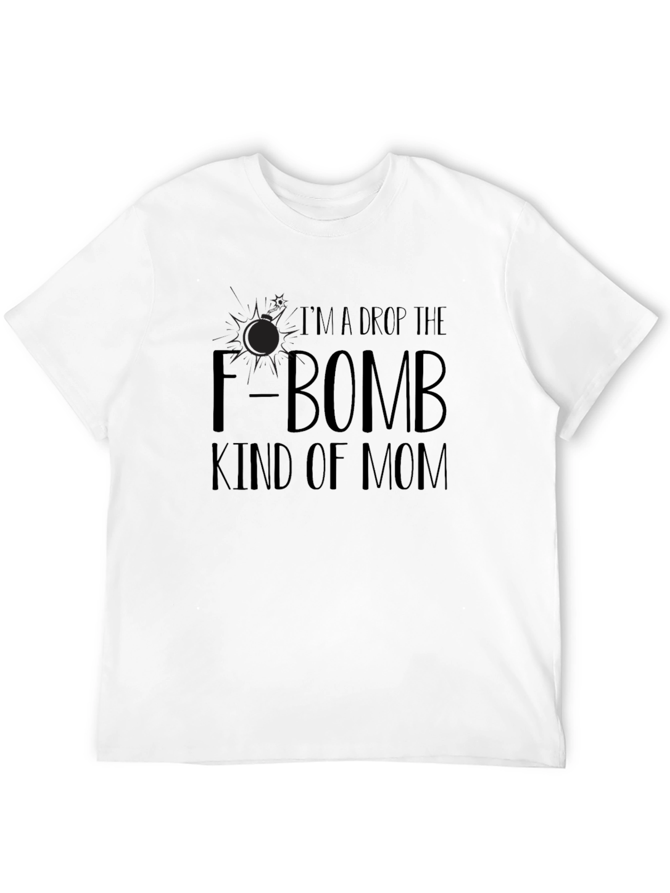 Im A Drop The F-Bomb Kind of Mom T-Shirt