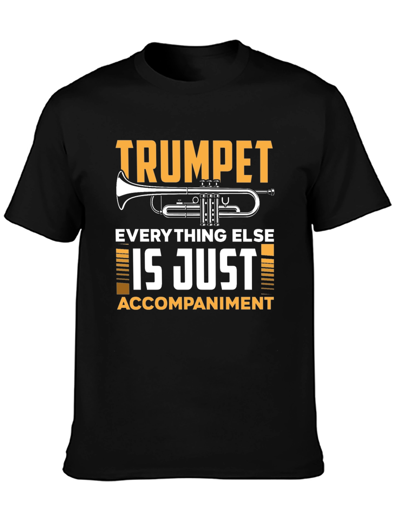 Trumpet Player T-Shirt: Everything Else is Just Accompaniment!