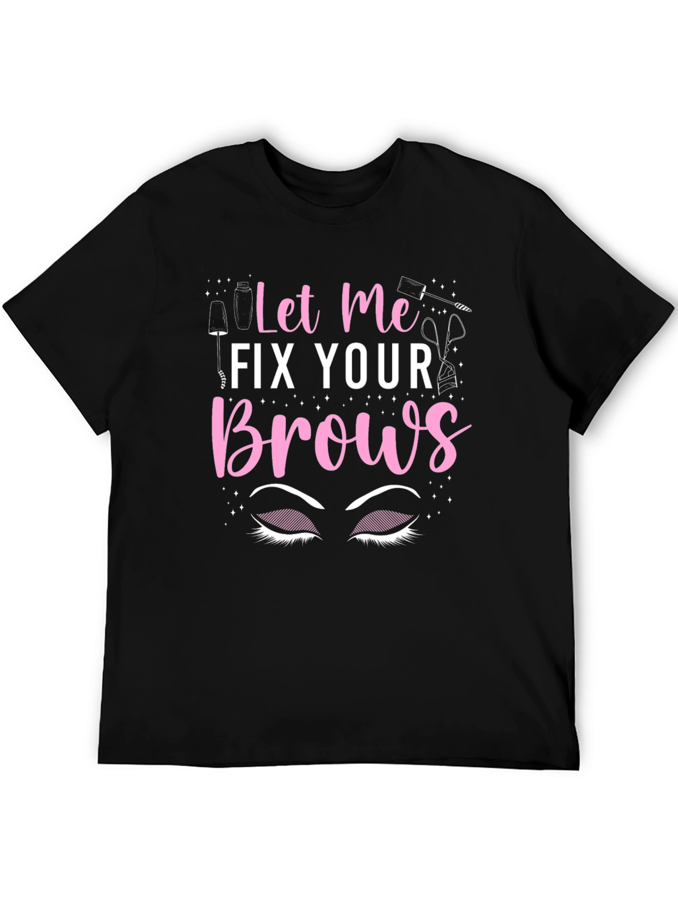 Let Me Fix Your Brows T-Shirt
