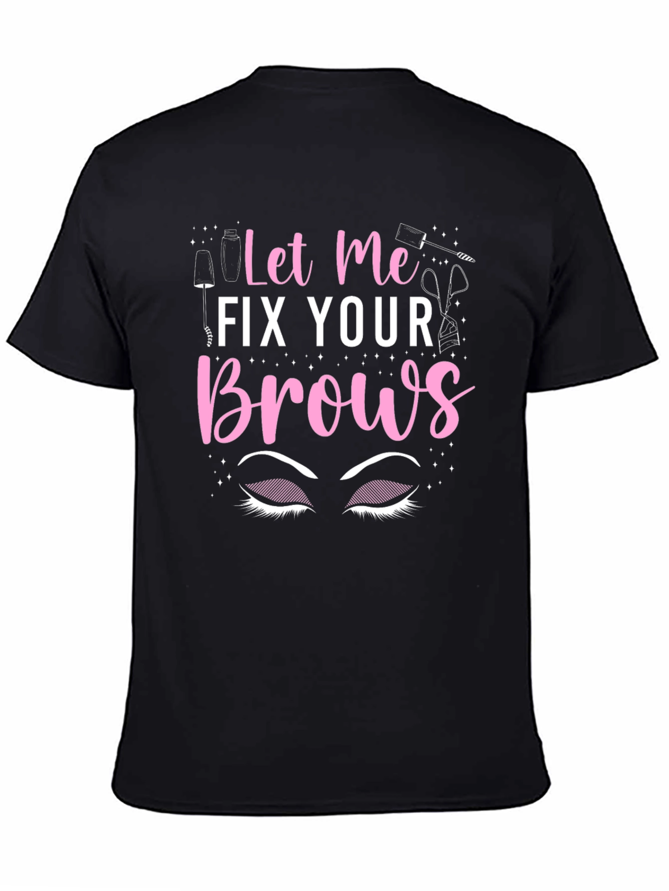 Let Me Fix Your Brows T-Shirt