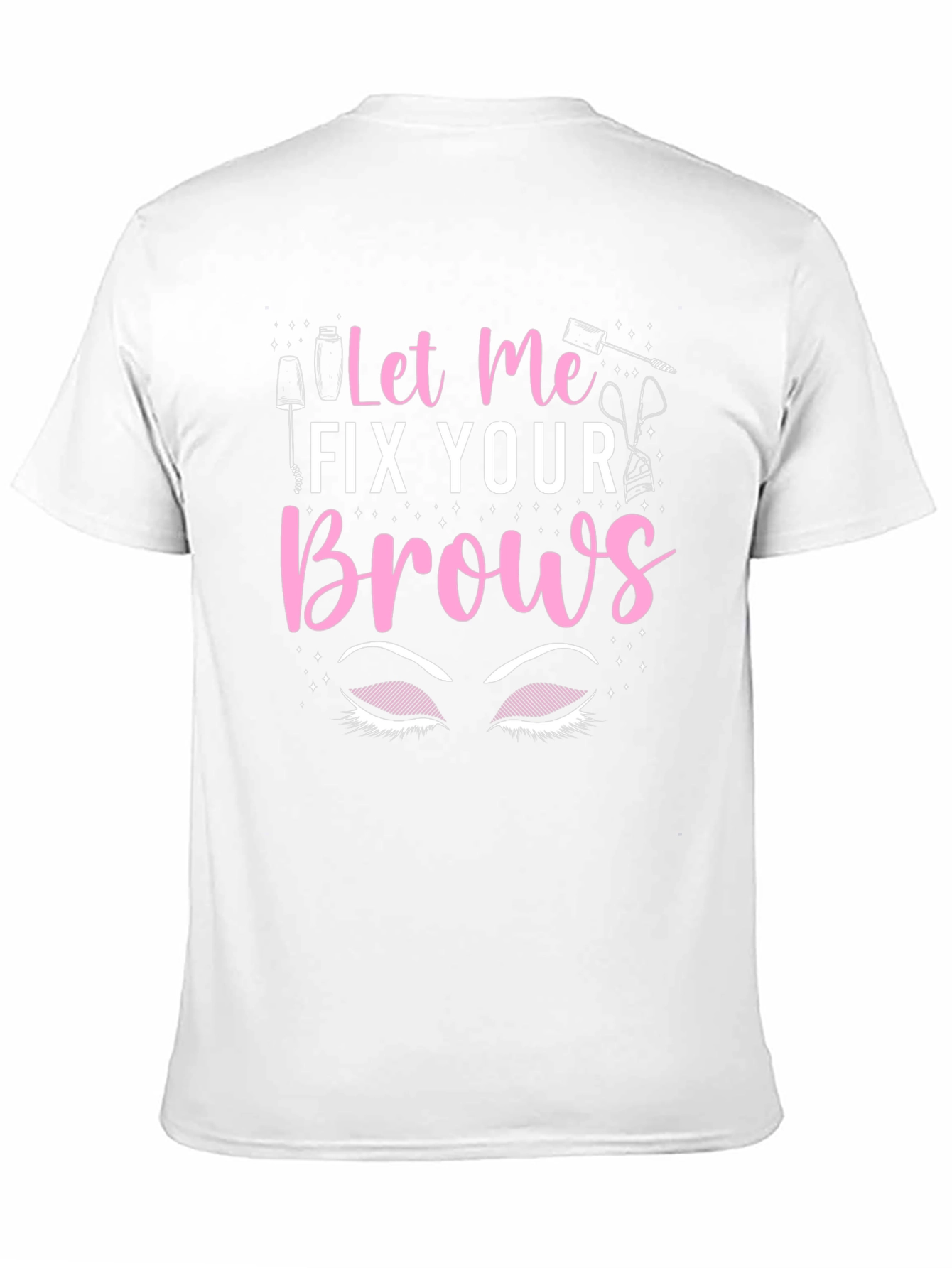 Let Me Fix Your Brows T-Shirt