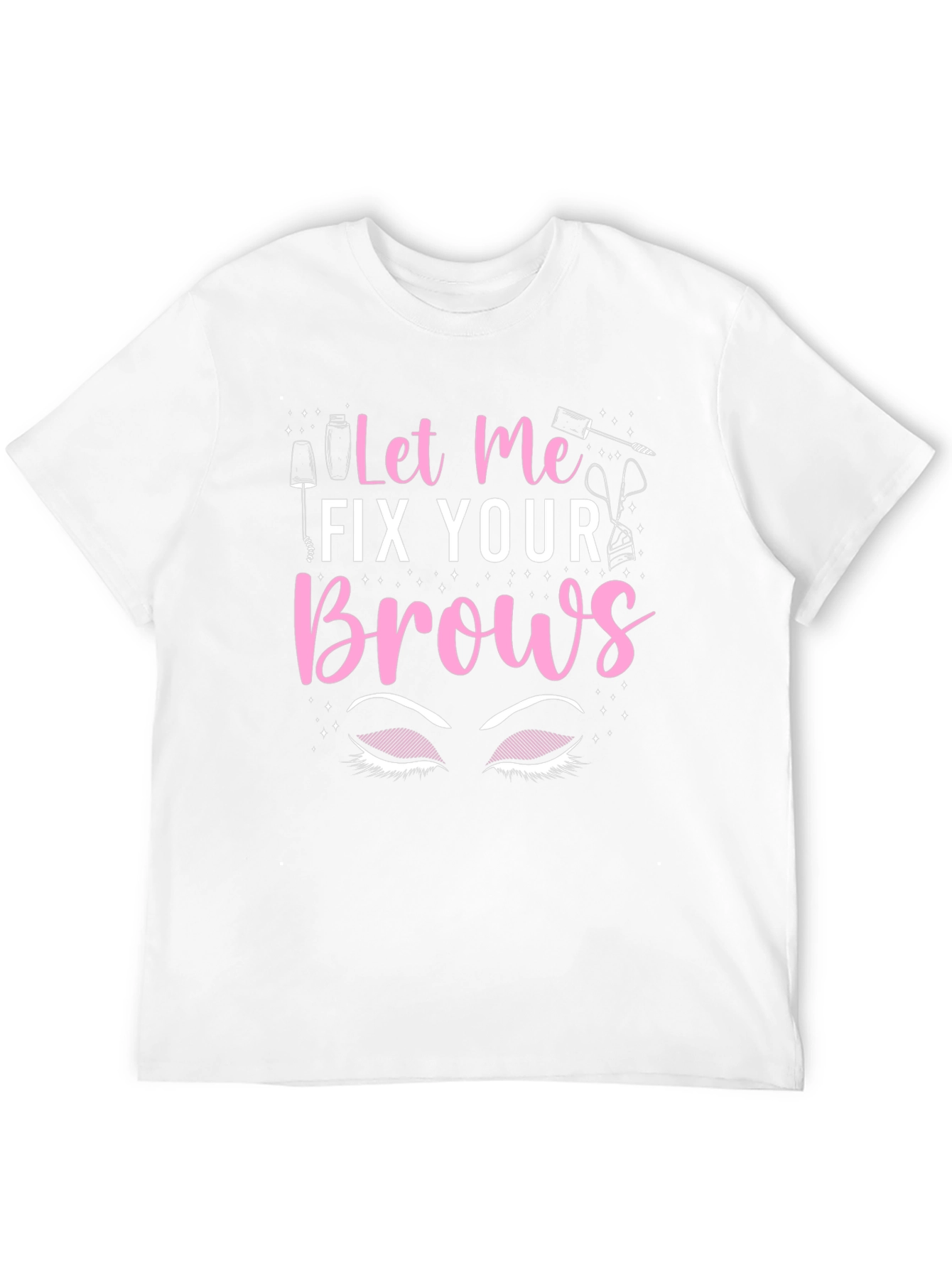 Let Me Fix Your Brows T-Shirt