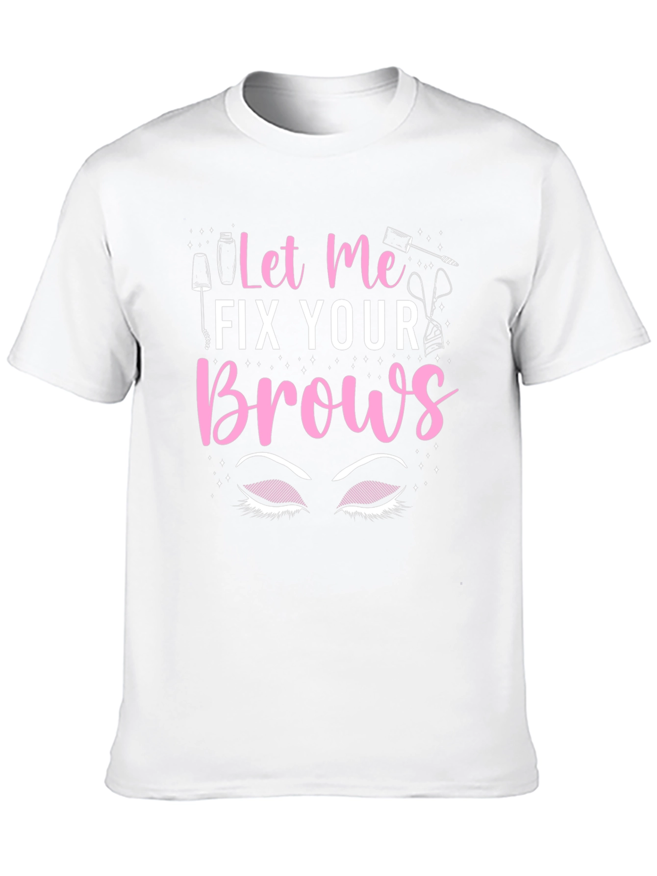 Let Me Fix Your Brows T-Shirt