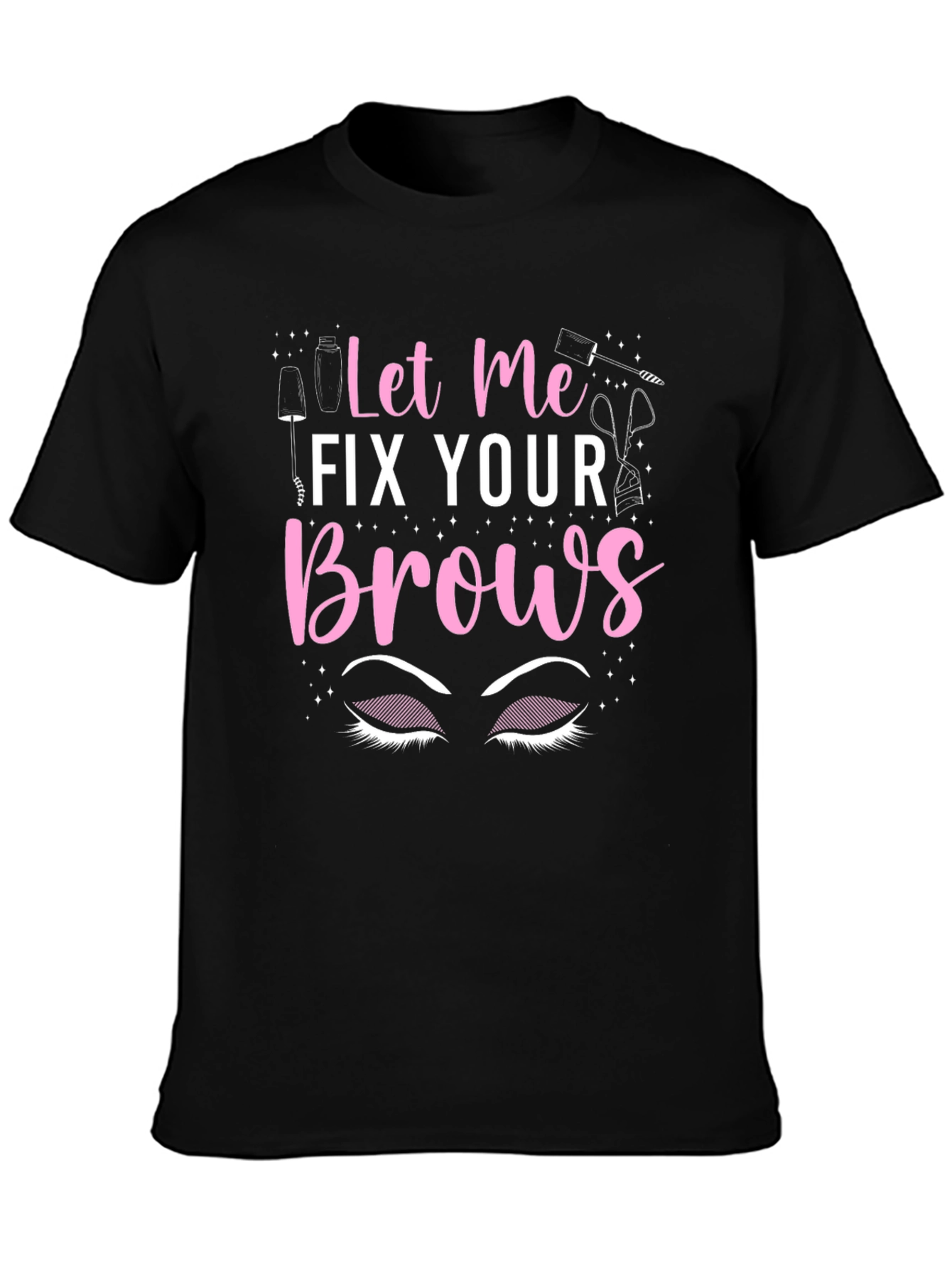 Let Me Fix Your Brows T-Shirt