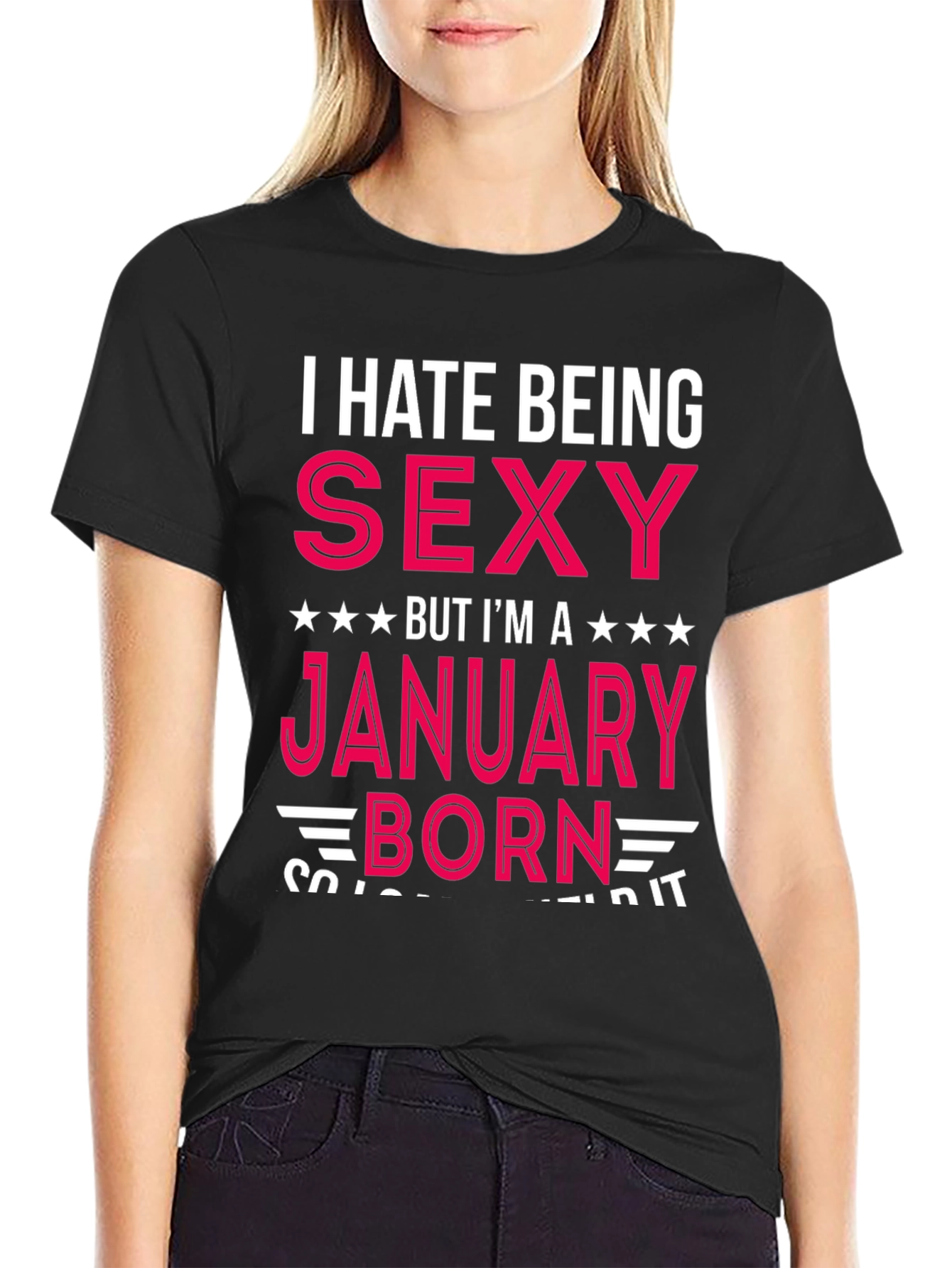I Hate Being Sexy January Born T-Shirt
