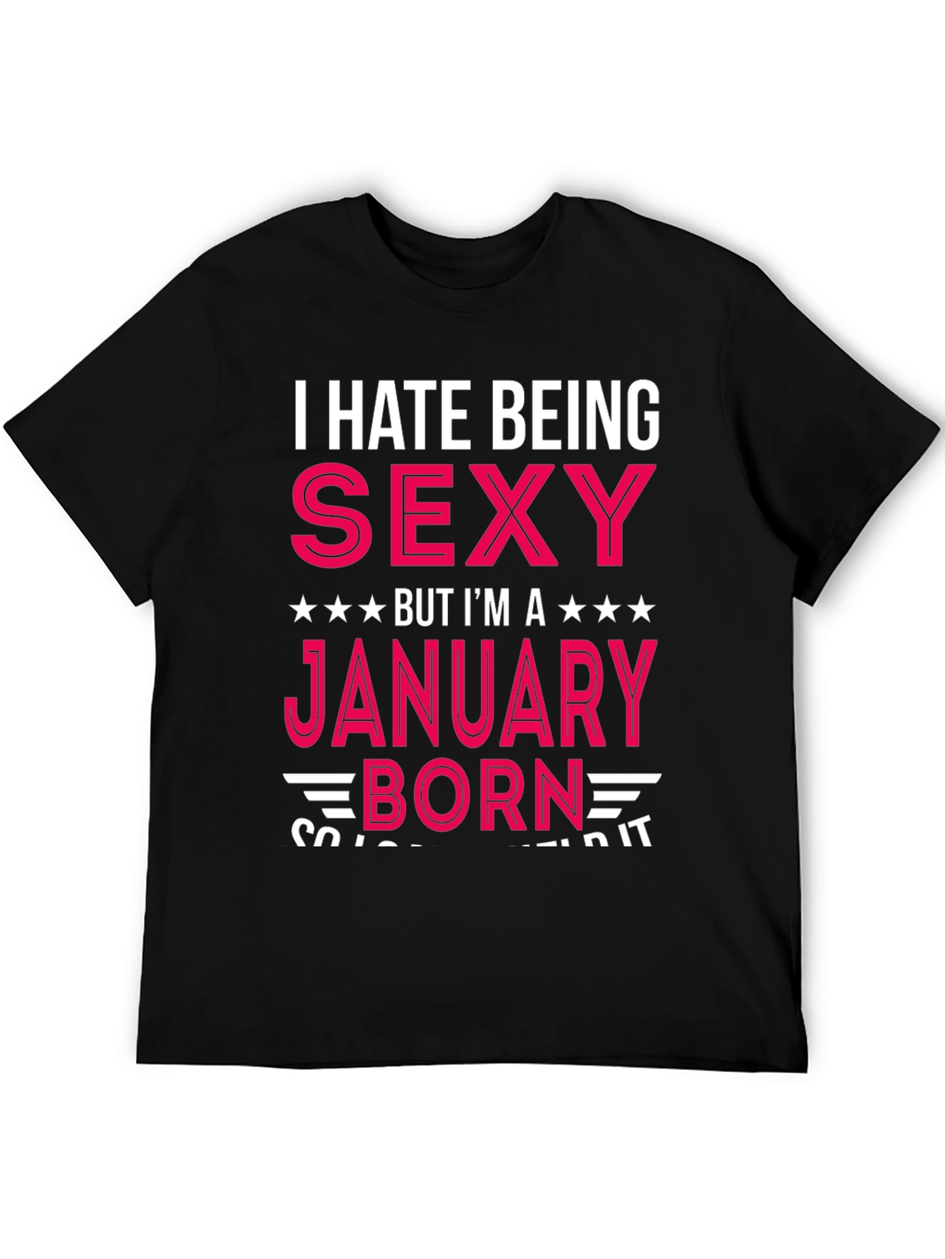 I Hate Being Sexy January Born T-Shirt
