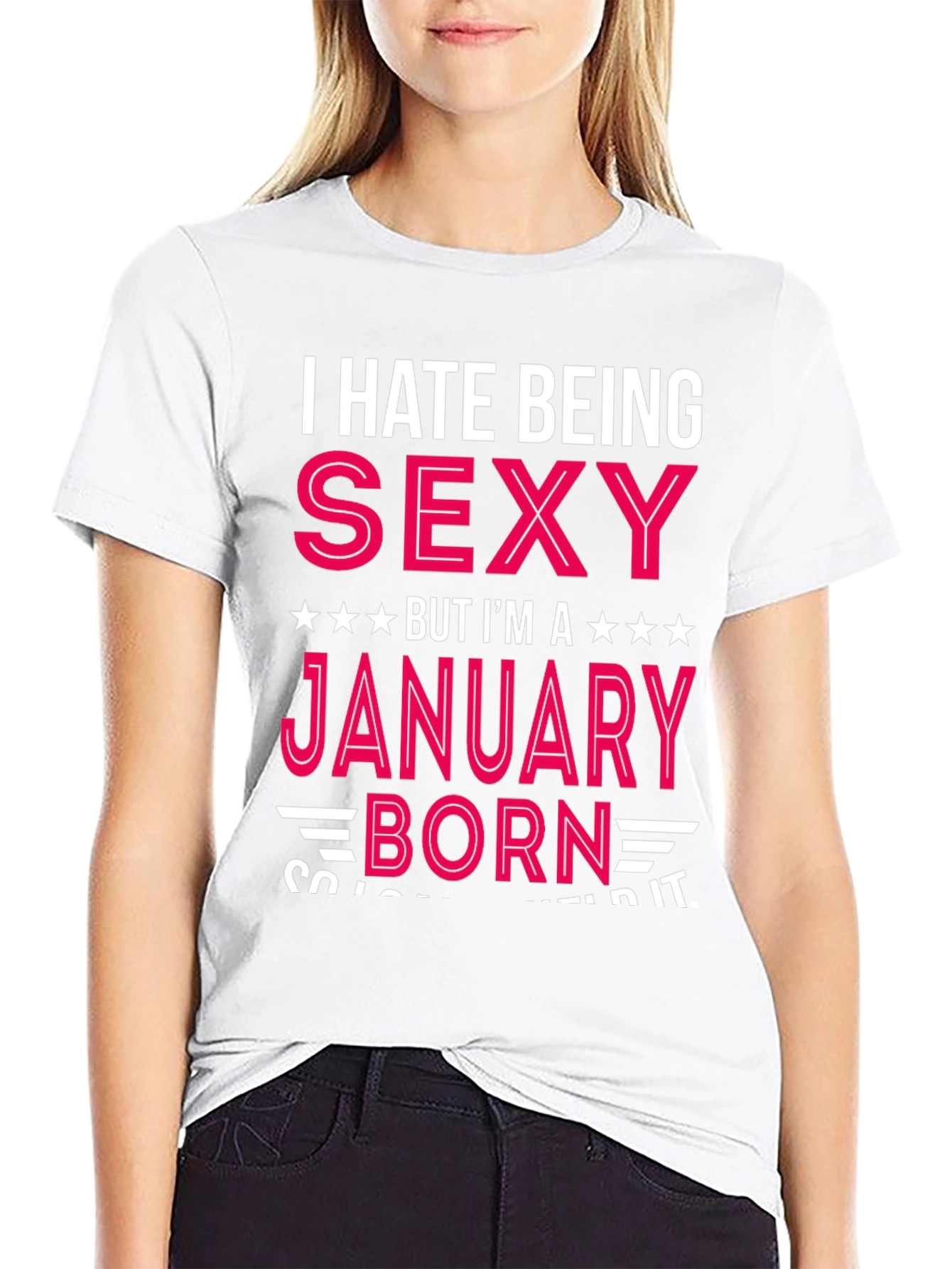 I Hate Being Sexy January Born T-Shirt