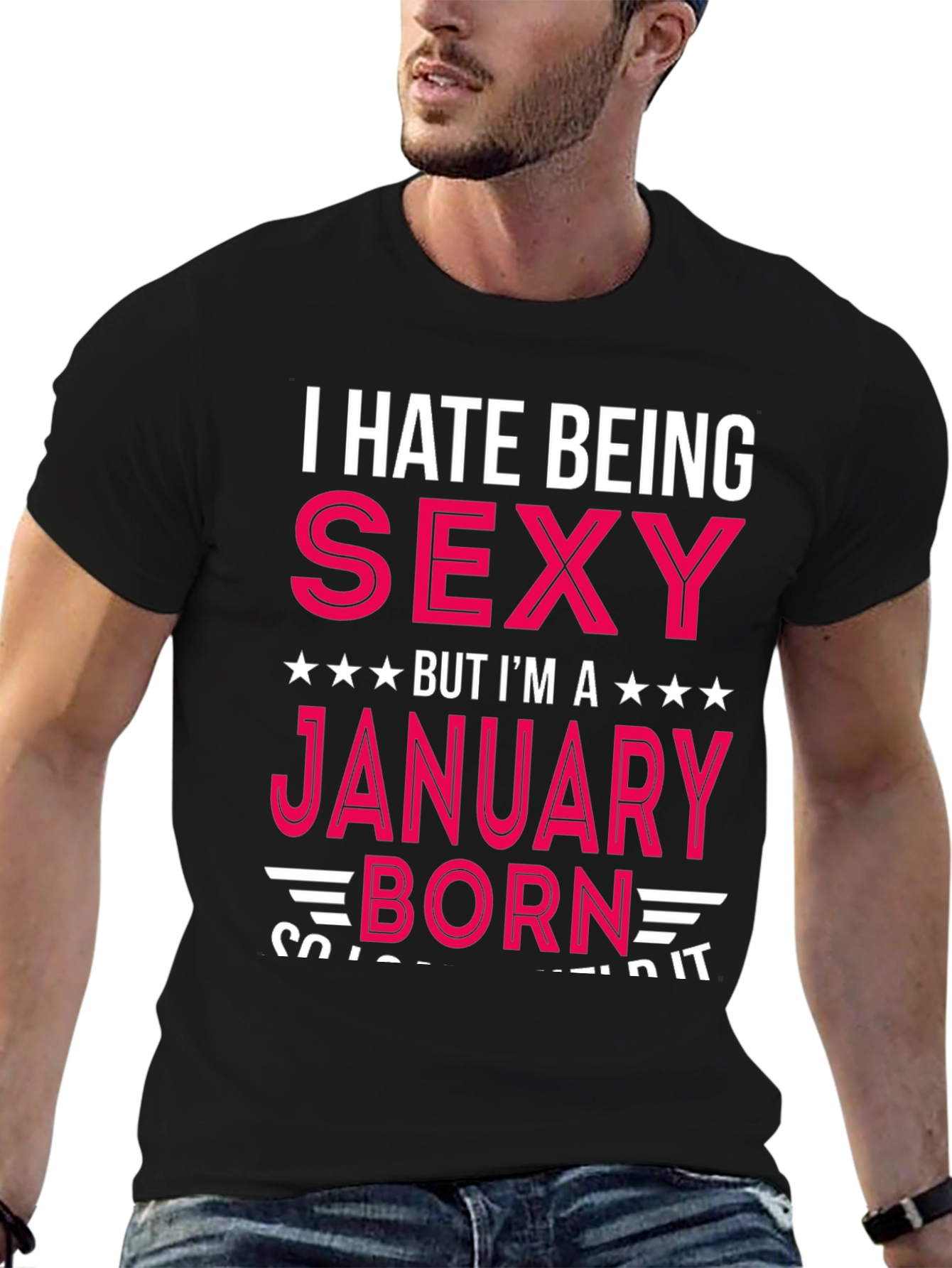 I Hate Being Sexy January Born T-Shirt