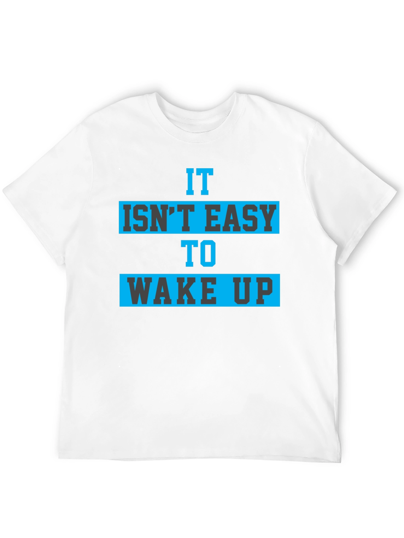 It Isnt Easy To Wake Up Graphic Tee