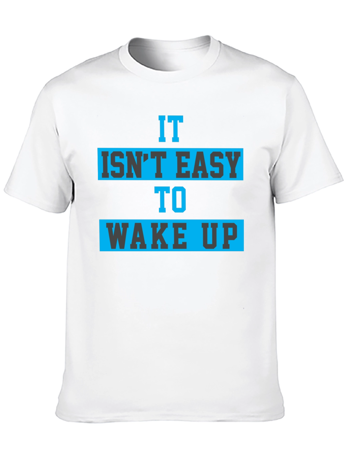 It Isnt Easy To Wake Up Graphic Tee