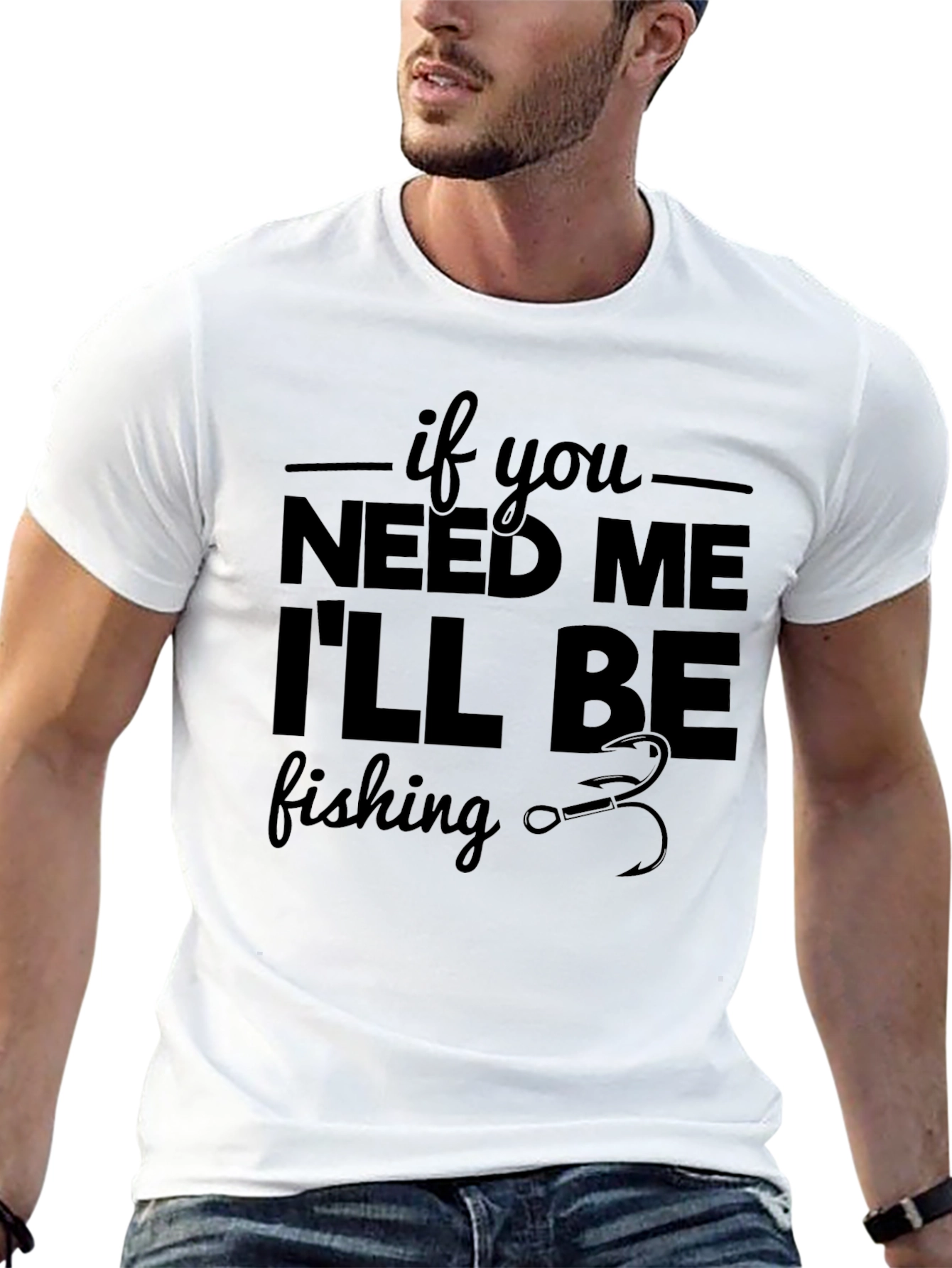 If You Need Me Ill Be Fishing Graphic Tee