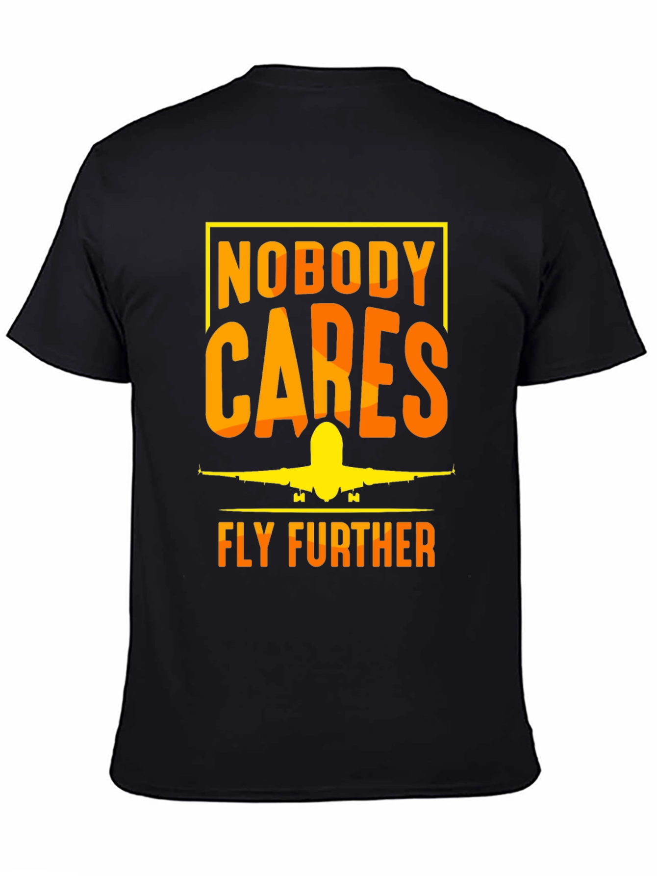 Nobody Cares Fly Further T-Shirt - Aviation Tee