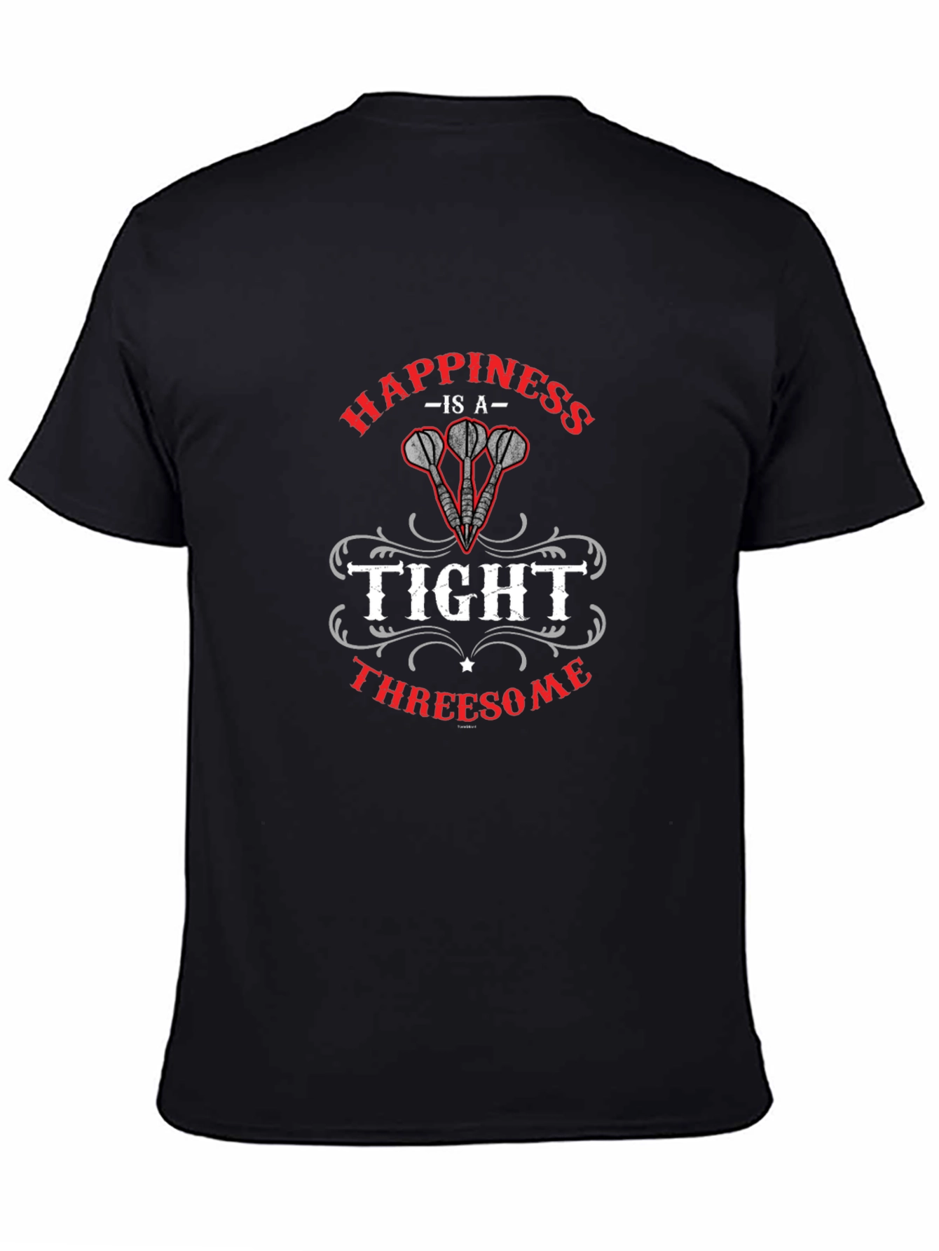 Happiness is a Tight Threesome Dart T-Shirt