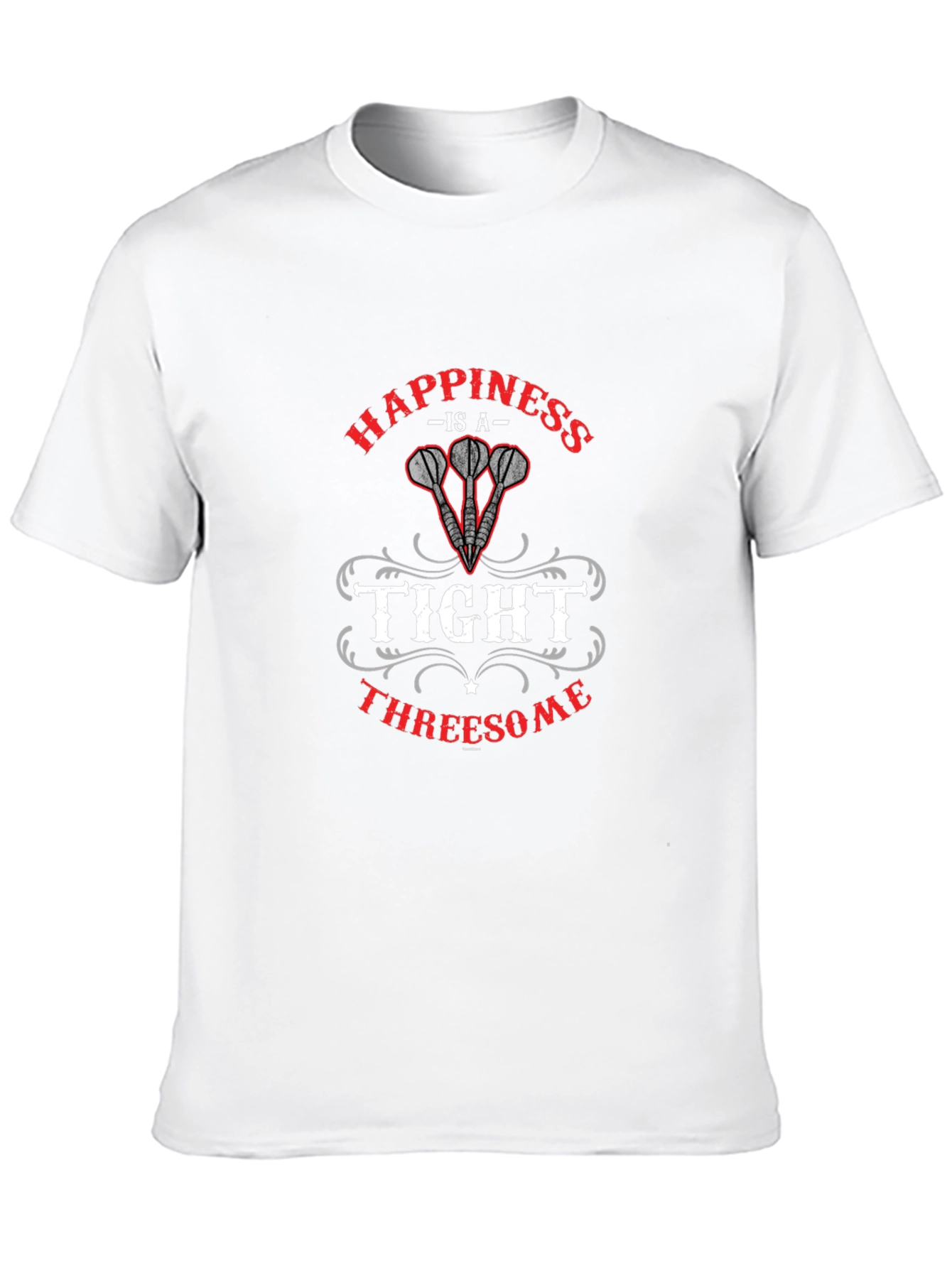 Happiness is a Tight Threesome Dart T-Shirt