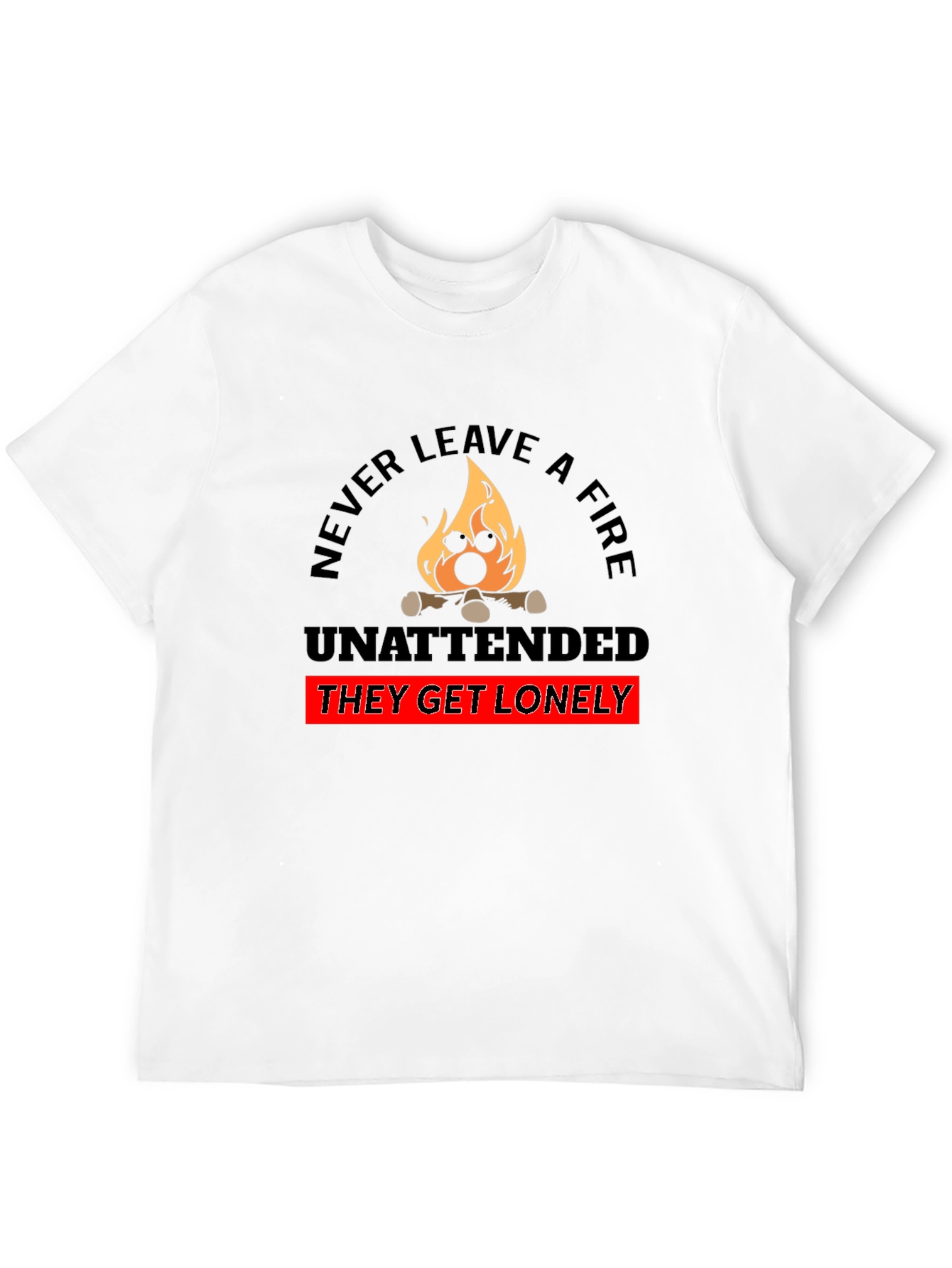 Never Leave a Fire Unattended Funny T-Shirt