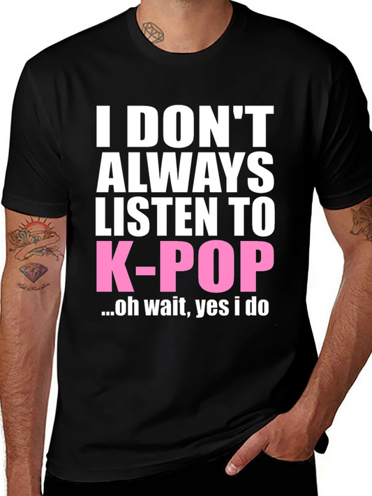 K-Pop Fan T-Shirt: I Dont Always Listen To...