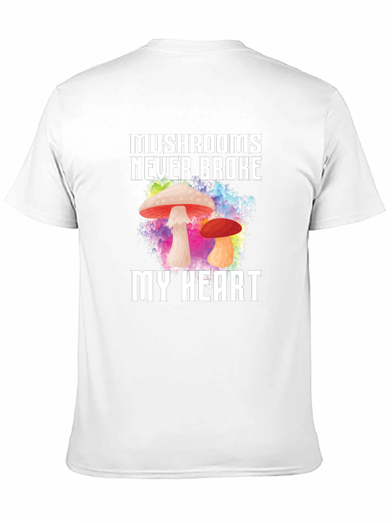 Mushrooms Never Broke My Heart T-Shirt