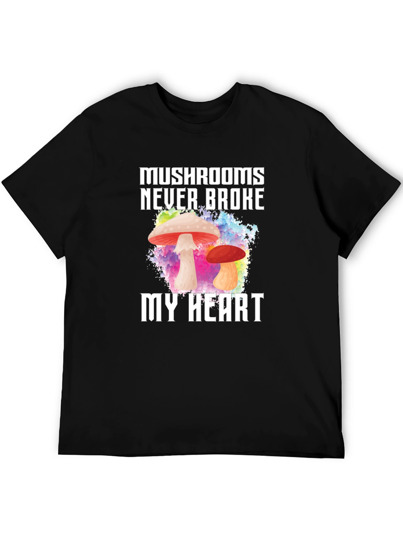 Mushrooms Never Broke My Heart T-Shirt