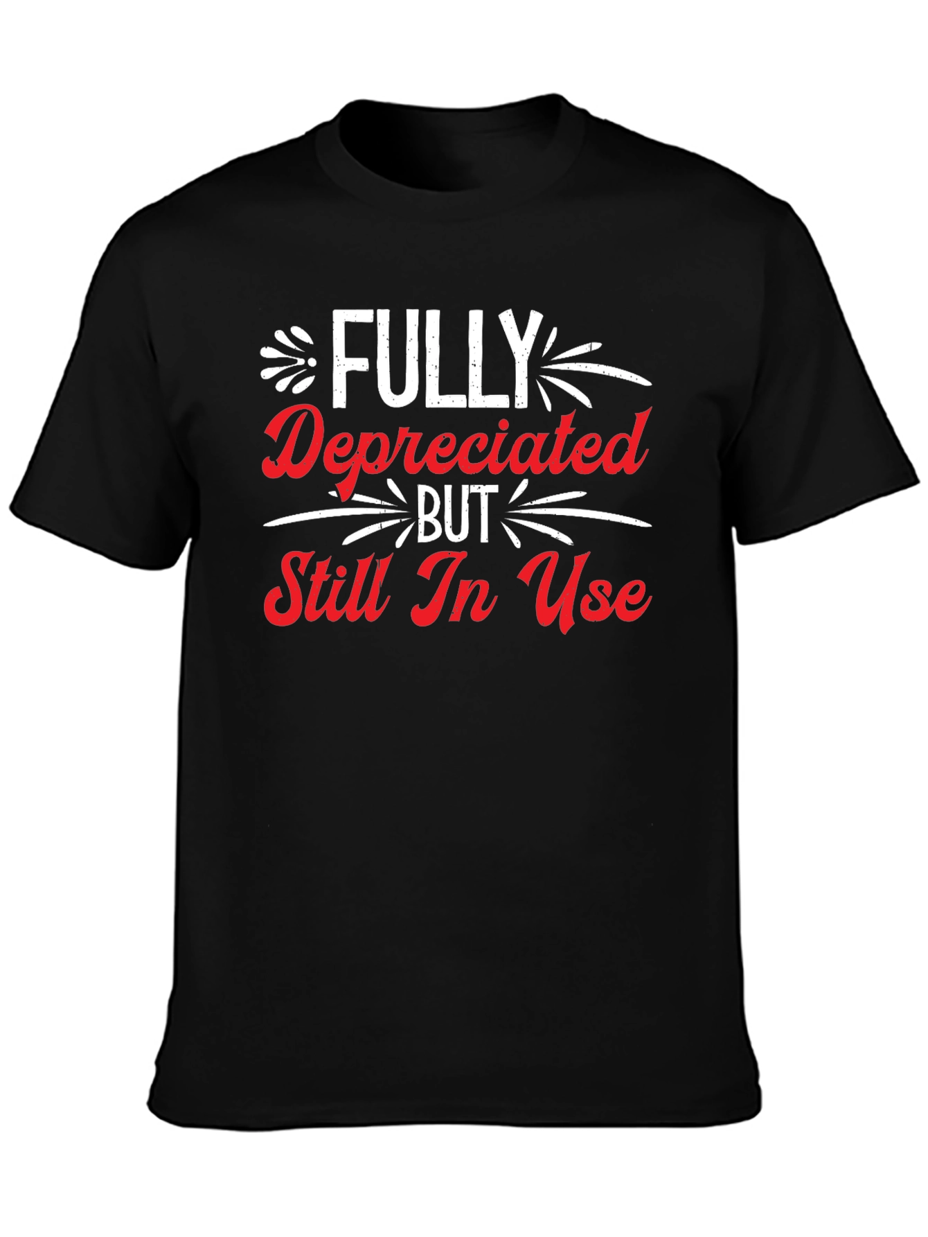 Funny Fully Depreciated Still In Use Graphic T-Shirt
