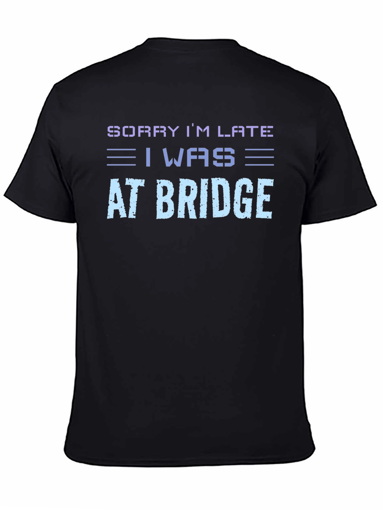 Sorry Im Late At Bridge T-Shirt