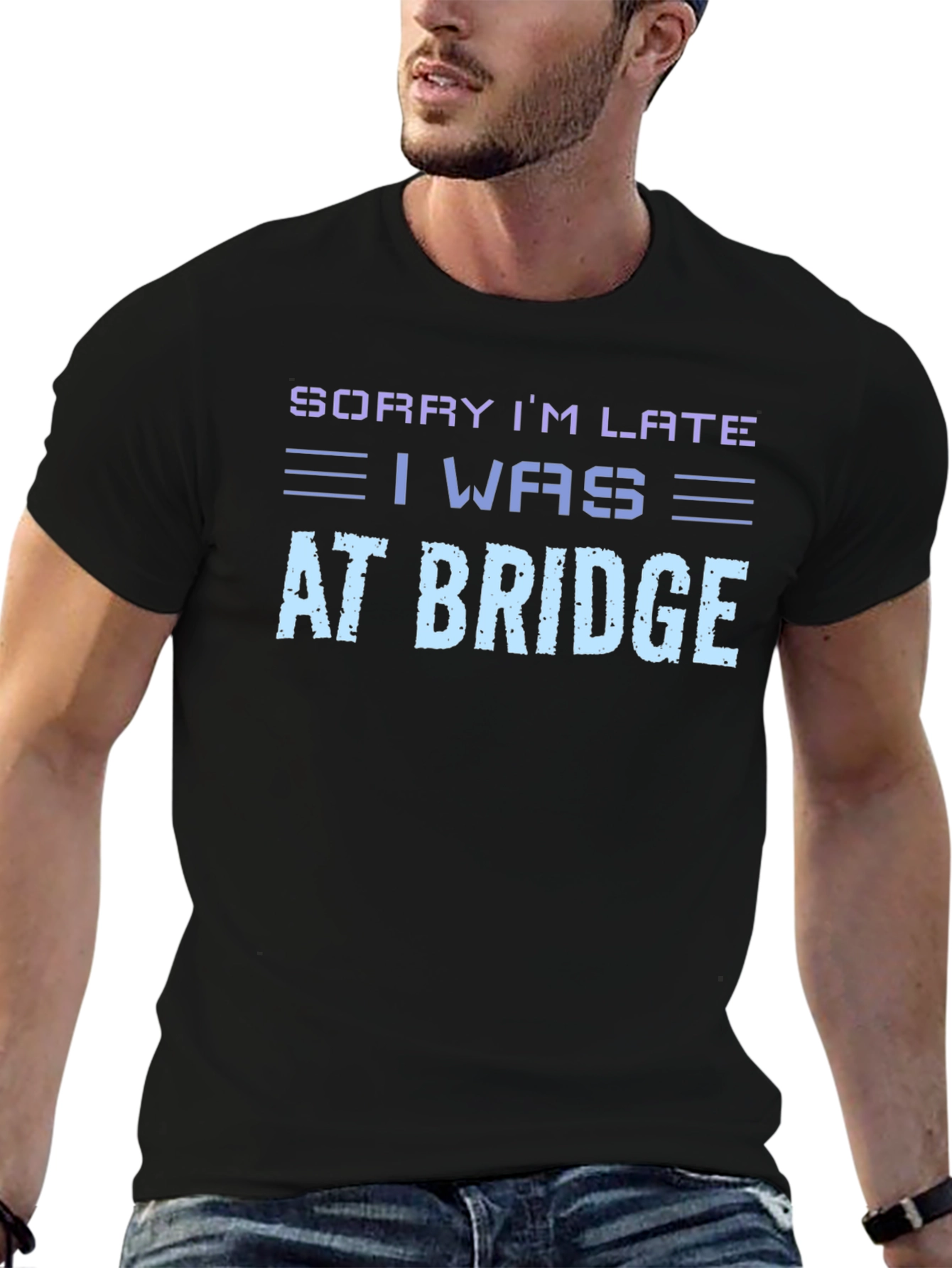 Sorry Im Late At Bridge T-Shirt
