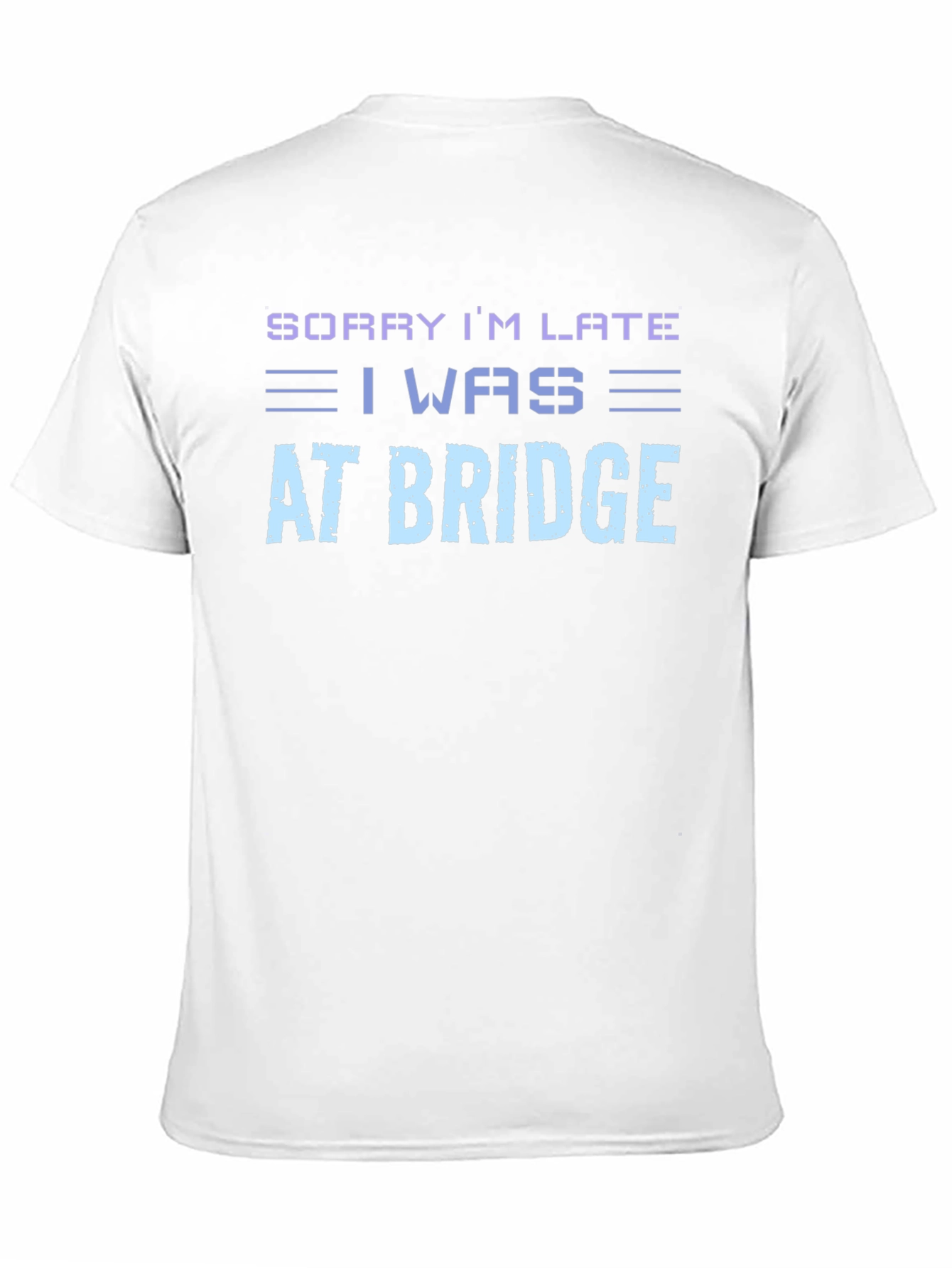 Sorry Im Late At Bridge T-Shirt