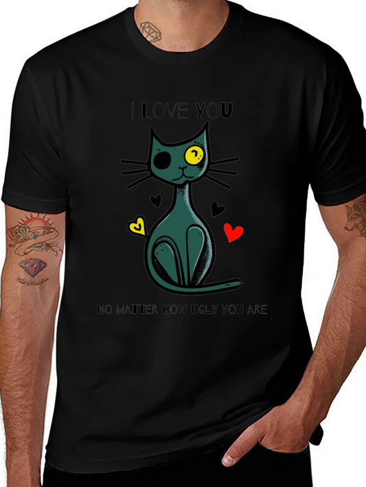 I Love You No Matter How Ugly You Are Cat T-Shirt