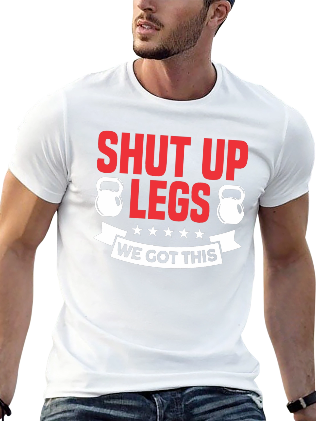 Shut Up Legs Fitness T-Shirt