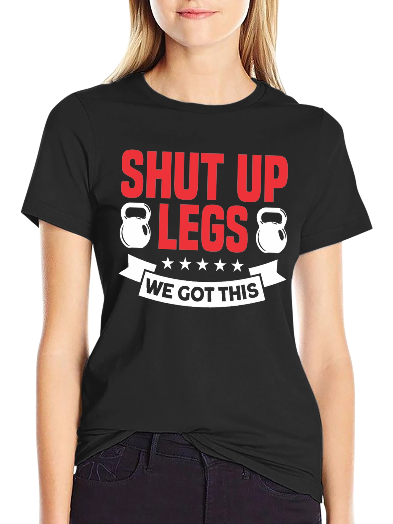 Shut Up Legs Fitness T-Shirt