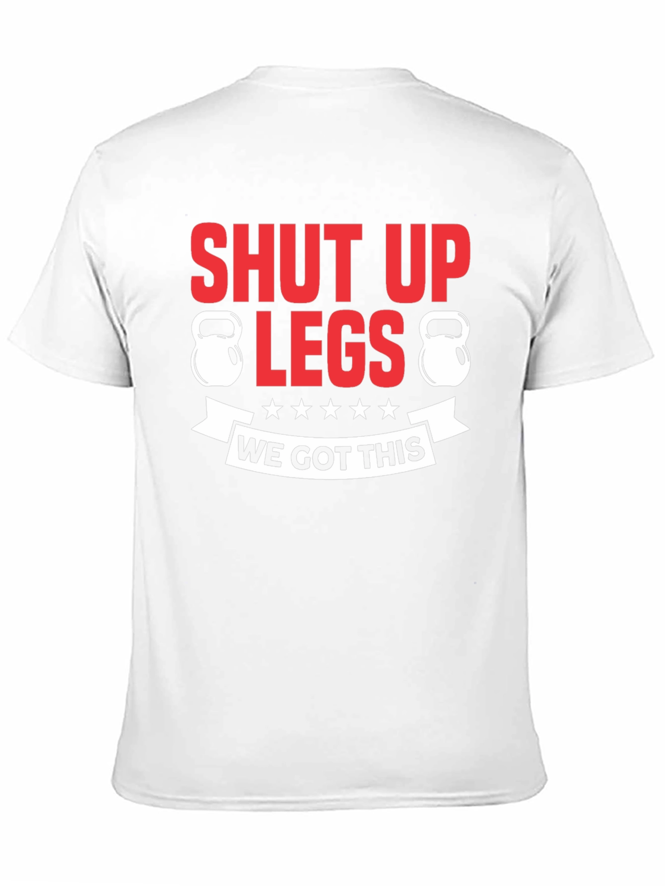 Shut Up Legs Fitness T-Shirt