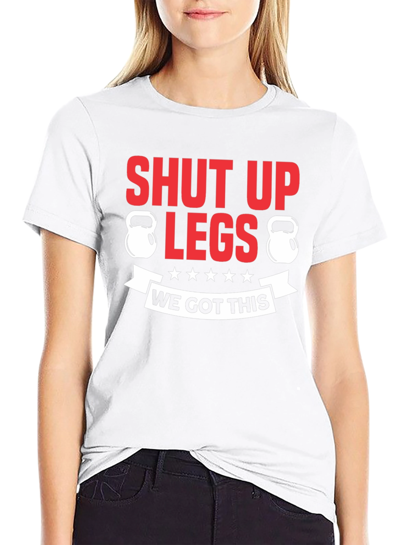 Shut Up Legs Fitness T-Shirt